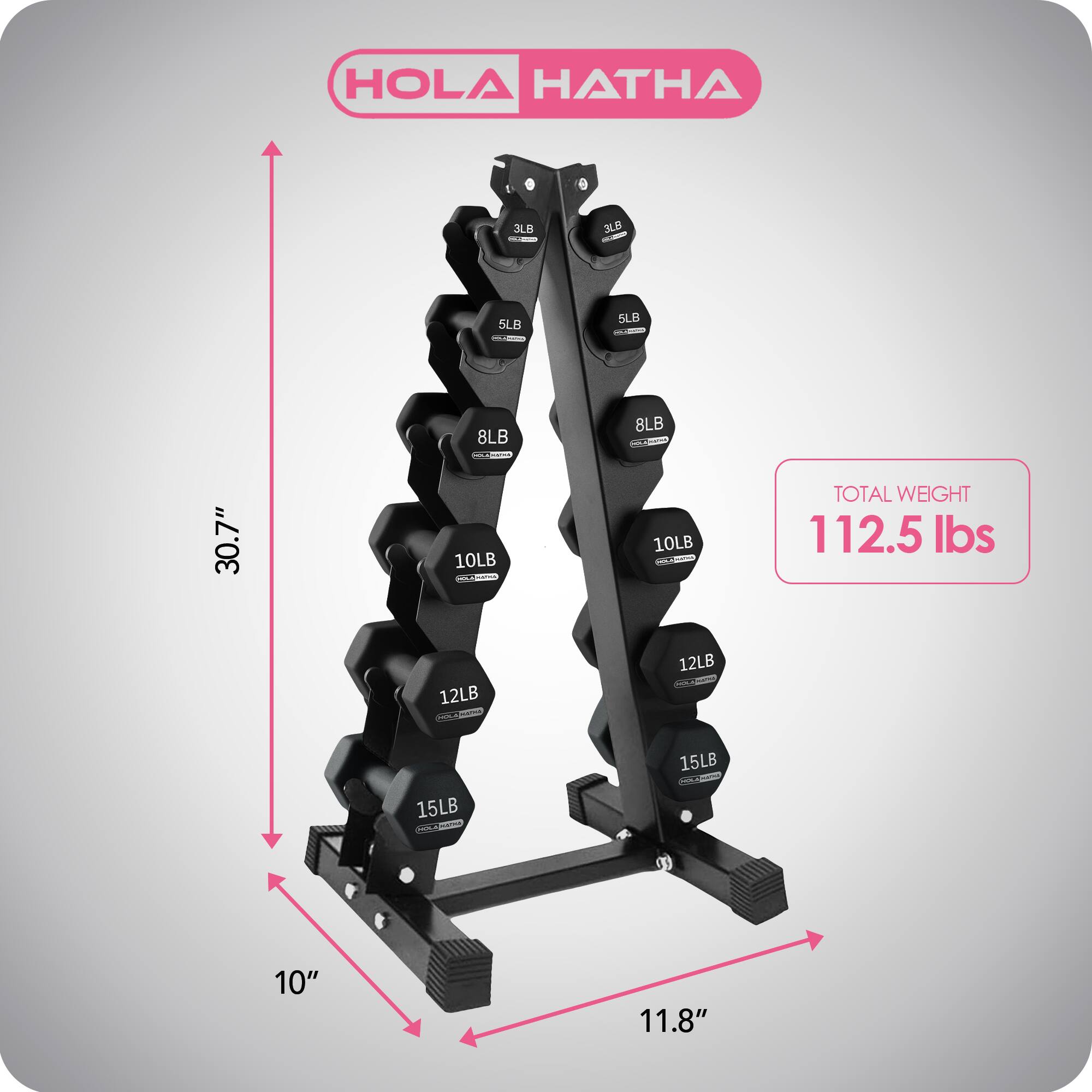 HOLA HATHA

3LB - 5LB - 8LB - 10LB - 12LB - 15LB

30.7" - 10" - 11.8"

TOTAL WEIGHT: 112.5 lbs