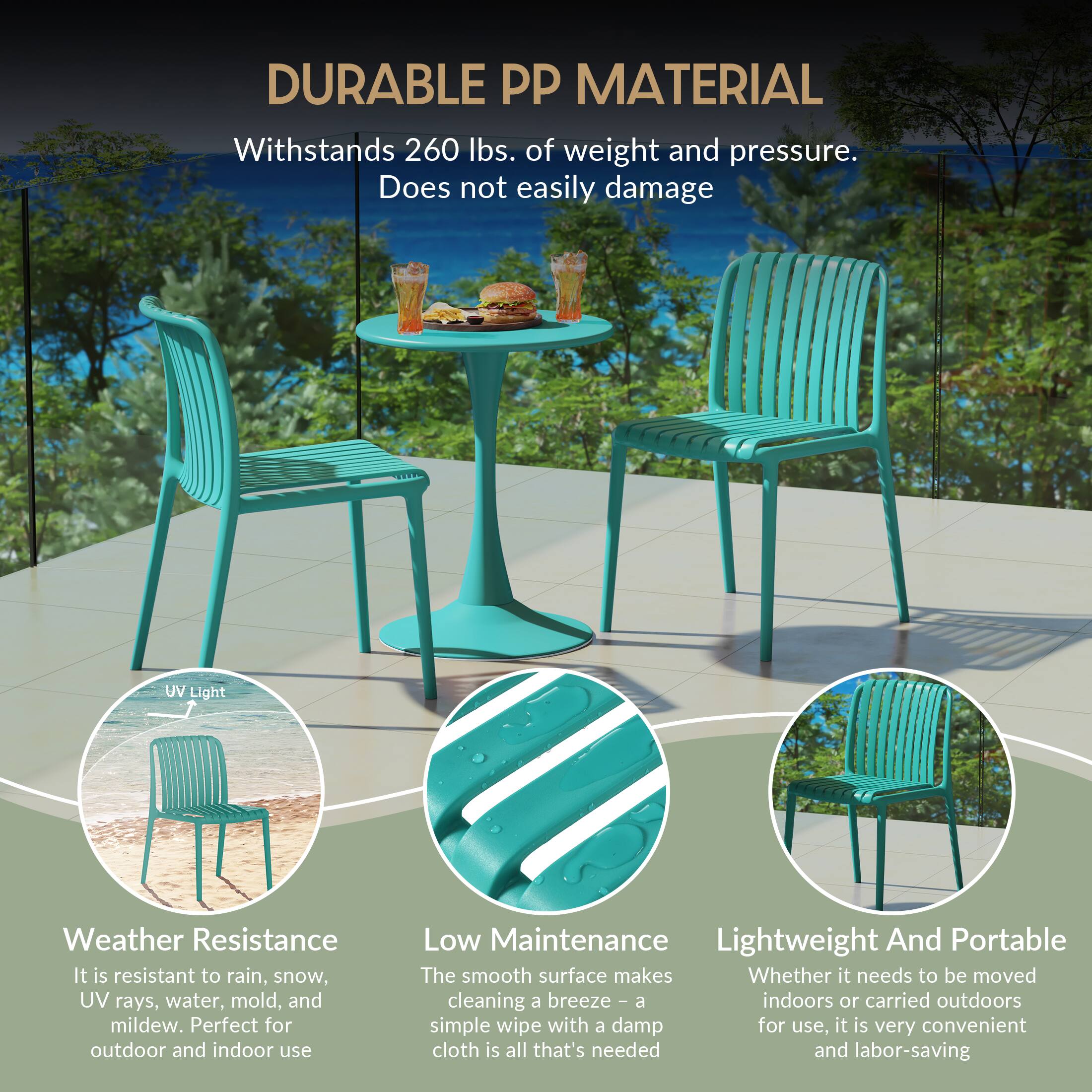 DURABLE PP MATERIAL  
Withstands 260 lbs. of weight and pressure.  
Does not easily damage  

UV Light  
Weather Resistance  
It is resistant to rain, snow, UV rays, water, mold, and mildew. Perfect for outdoor and indoor use  

Low Maintenance  
Lightweight And Portable  
The smooth surface makes cleaning a breeze - a simple wipe with a damp cloth is all that's needed and labor-saving