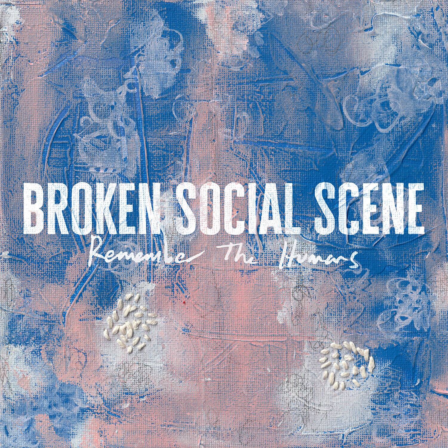 BROKEN SOCIAL SCENE  
Remember The Humans