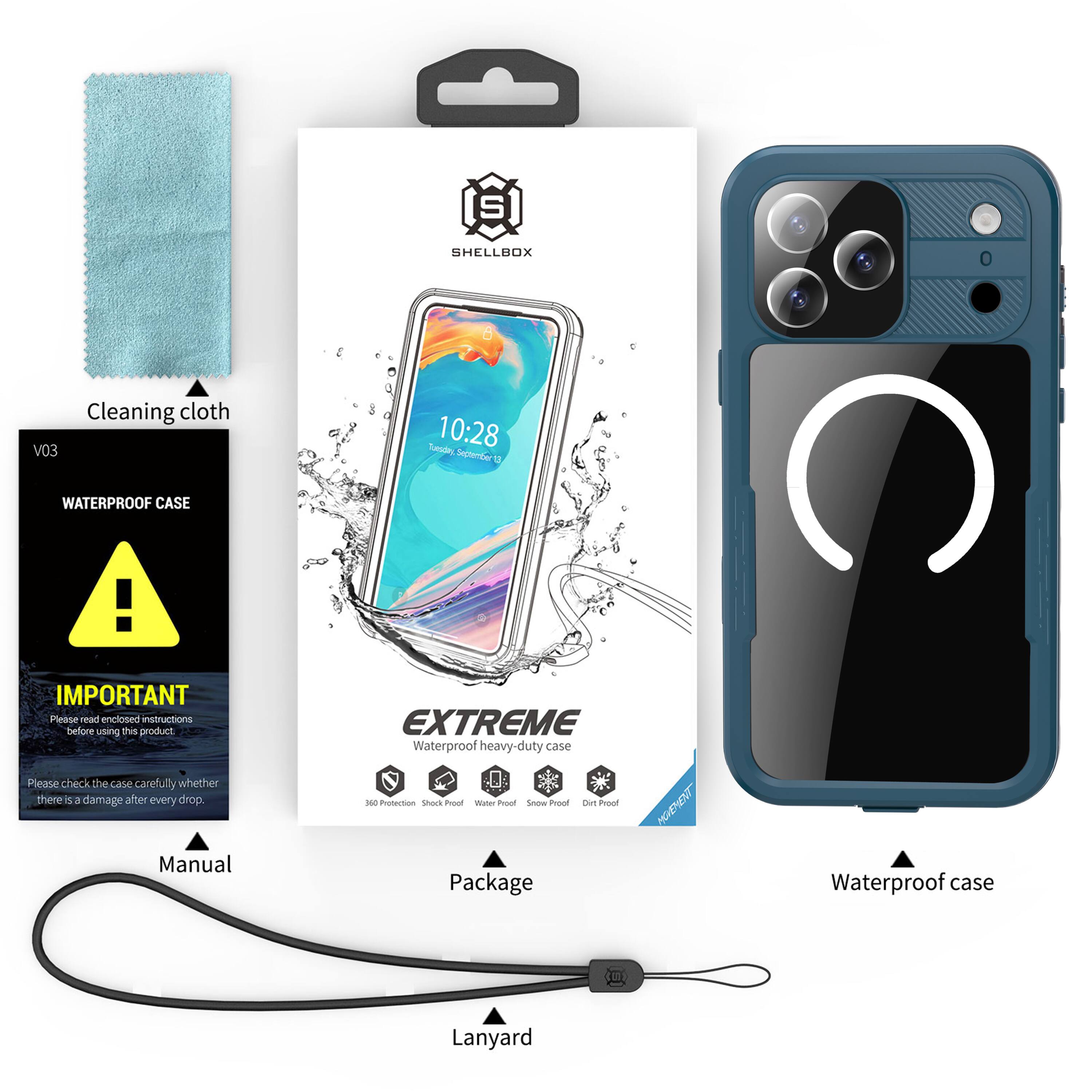 SHELLBOX

Cleaning cloth V03

Tuesday, 10:28 September

WATERPROOF CASE

IMPORTANT
Please read enclosed instructions before using this product
Please check the case carefully whether there is a damage after every drop.

Manual

EXTREME Waterproof heavy-duty case
360 Protection
Shock Proof
Water Proof
Snow Proof
Dirt Proof

Package

MOVEMENT

Waterproof case

Lanyard