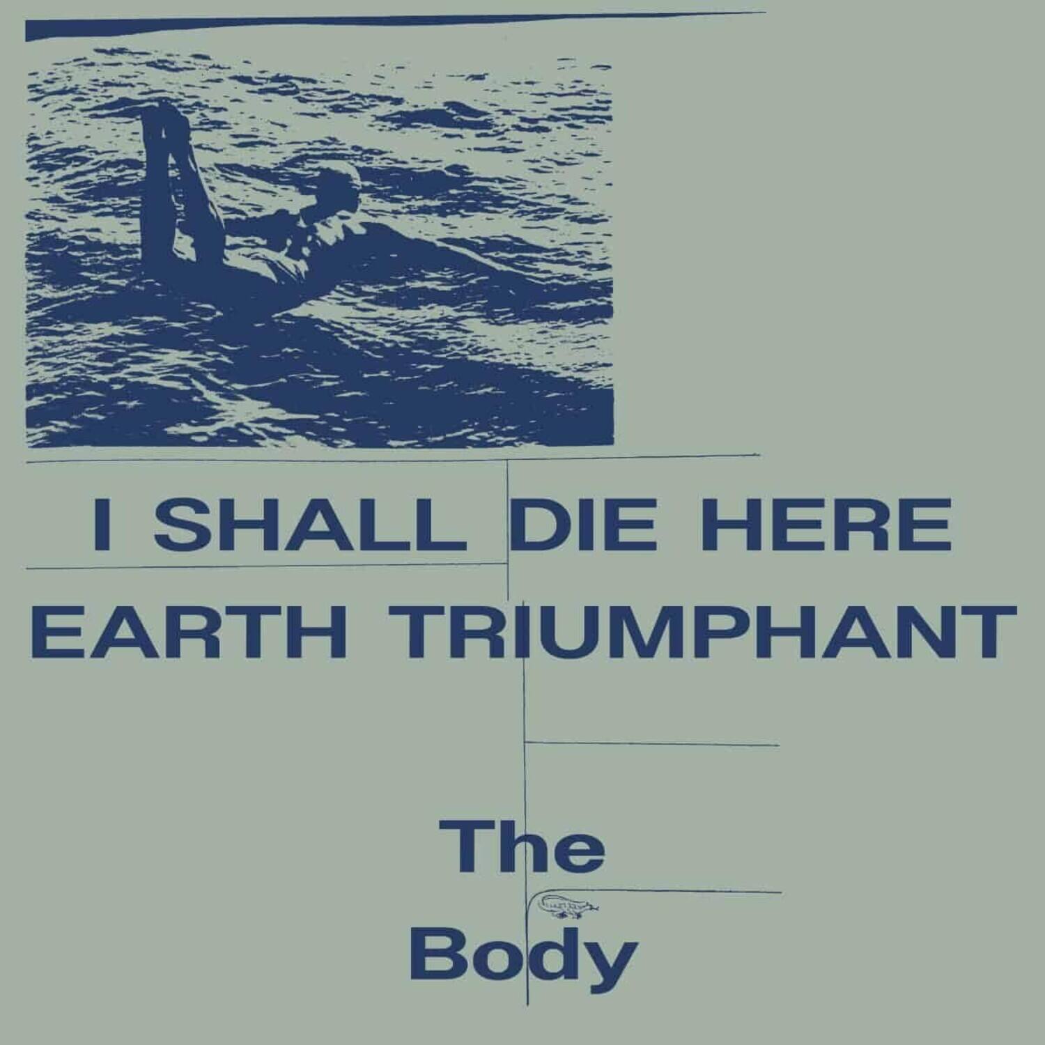 The Body - I Shall Die Here / Earth Triumphant - White - VINYL LP