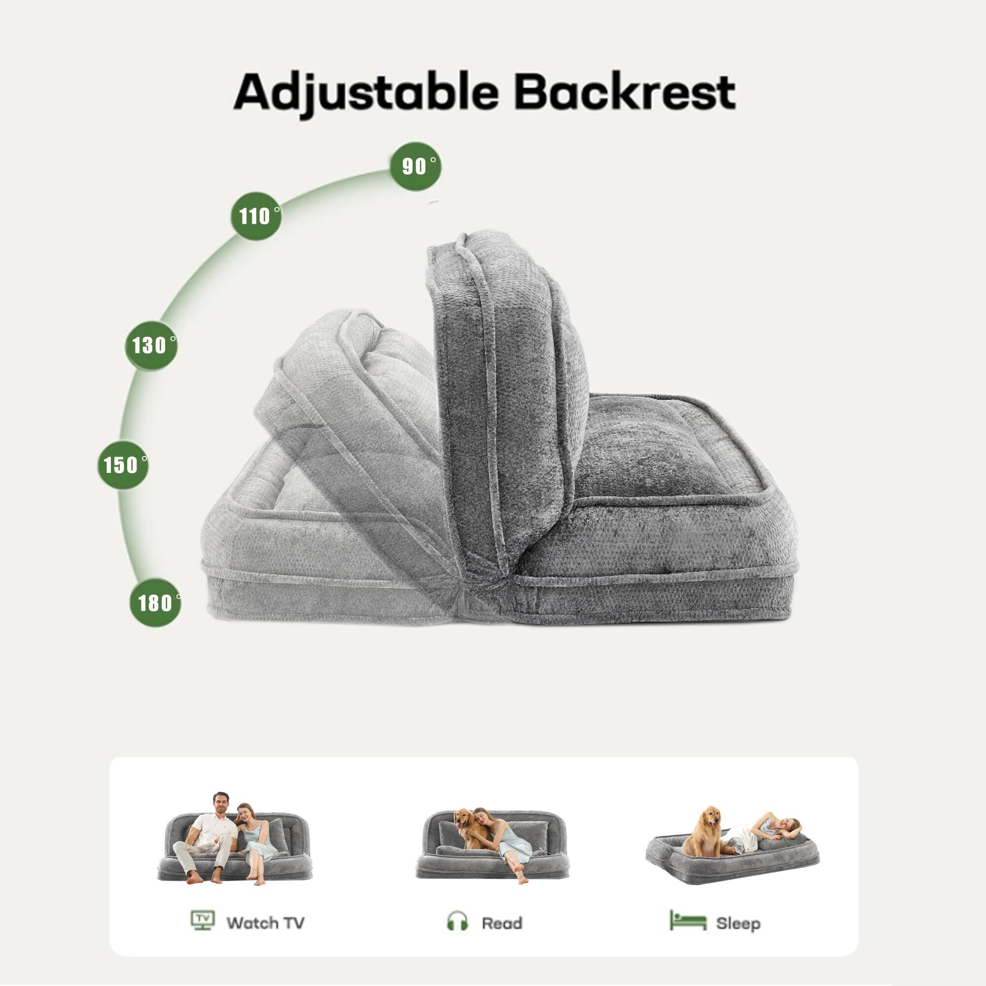 Adjustable Backrest

90°  
110°  
130°  
150°  
180°  

Watch TV  
Read  
Sleep