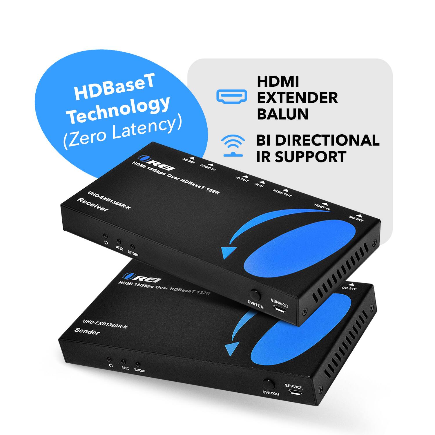 HDBaseT Technology (Zero Latency)  
HDMI EXTENDER BALUN  
BI DIRECTIONAL IR SUPPORT  

HDMI 180Mbps Over HDBaseT 132  
Receiver UHD-EXB132AR-K  

HDMI 180Mbps Over HDBaseT 132  
Sender UHD-EXB132AR-K