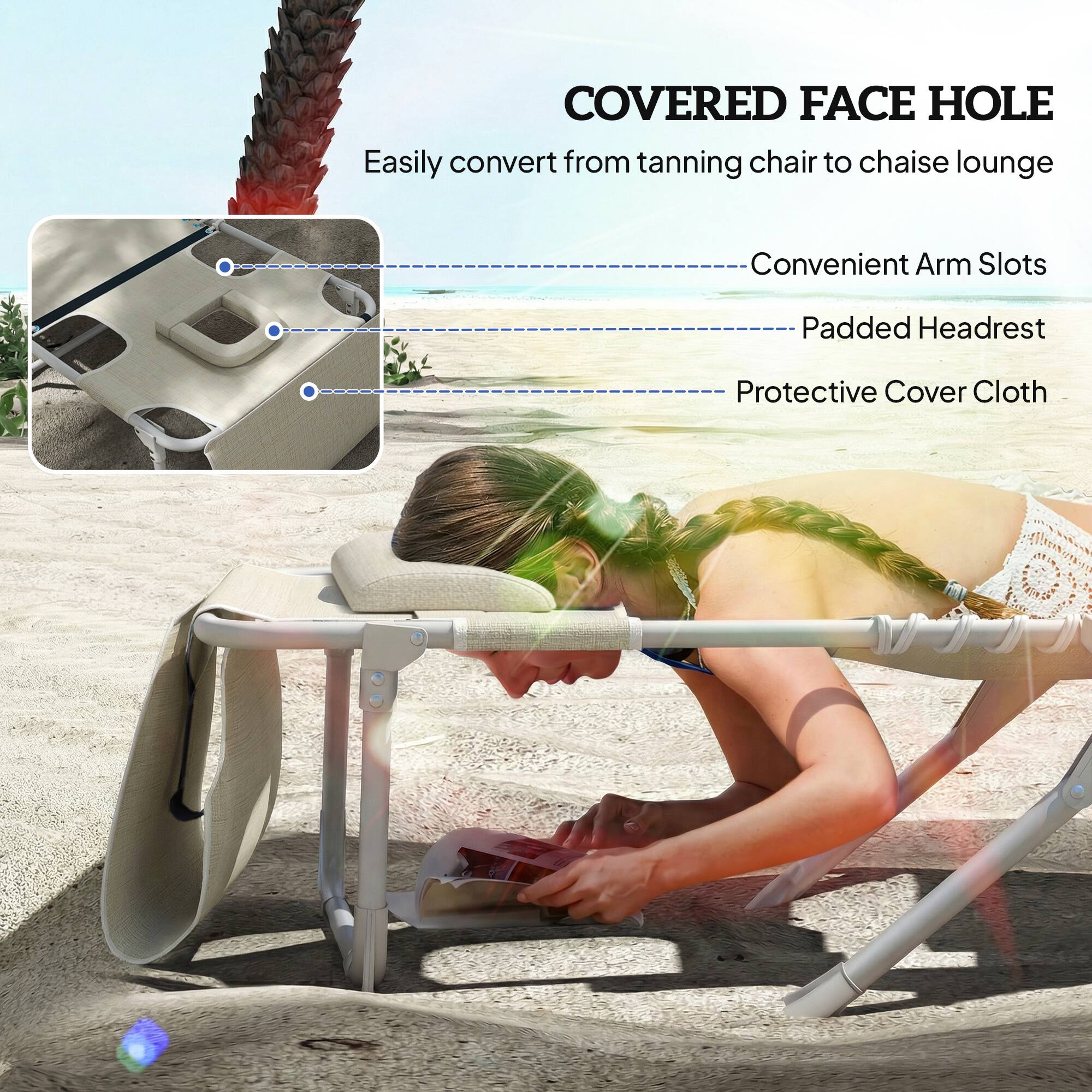 COVERED FACE HOLE  
Easily convert from tanning chair to chaise lounge  
Convenient Arm Slots  
Padded Headrest  
Protective Cover Cloth