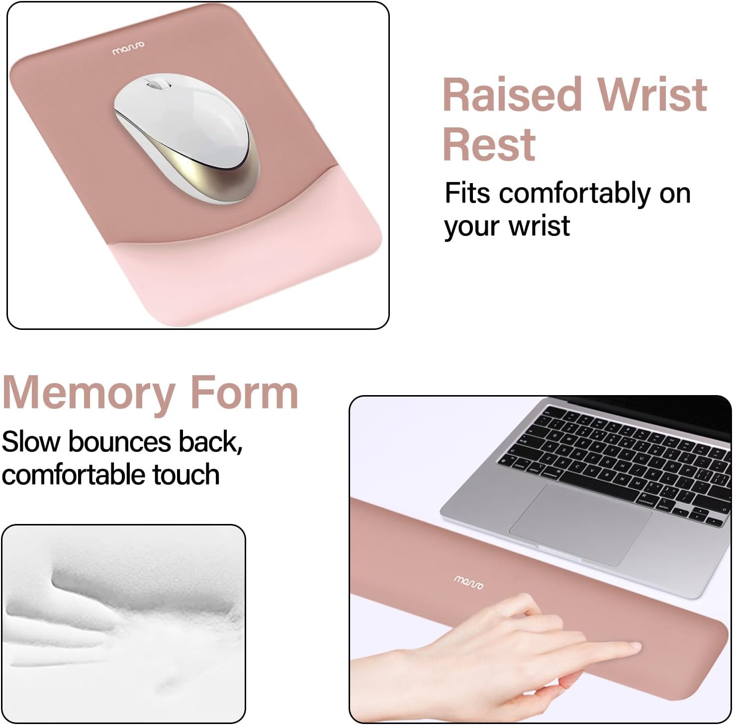 Raised Wrist Rest  
Fits comfortably on your wrist  

Memory Form  
Slow bounces back, comfortable touch