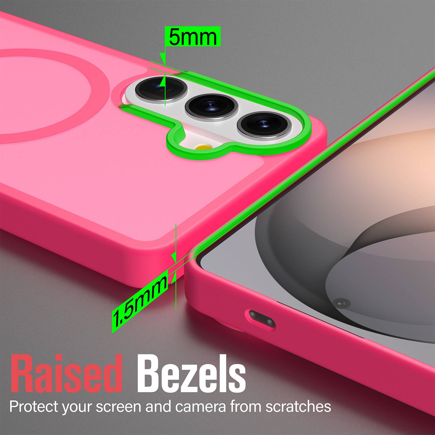 5mm 1.5mm Raised Bezels  
Protect your screen and camera from scratches