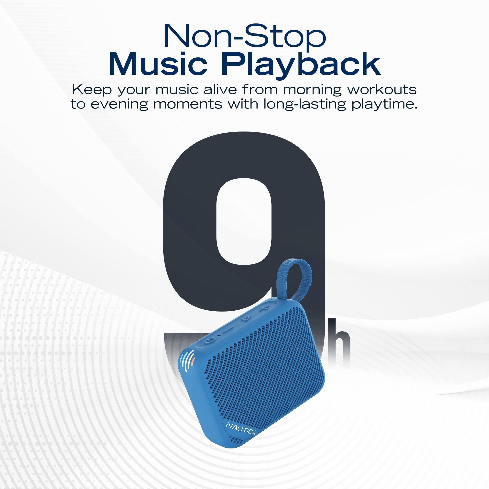Non-Stop Music Playback  
Keep your music alive from morning workouts to evening moments with long-lasting playtime.