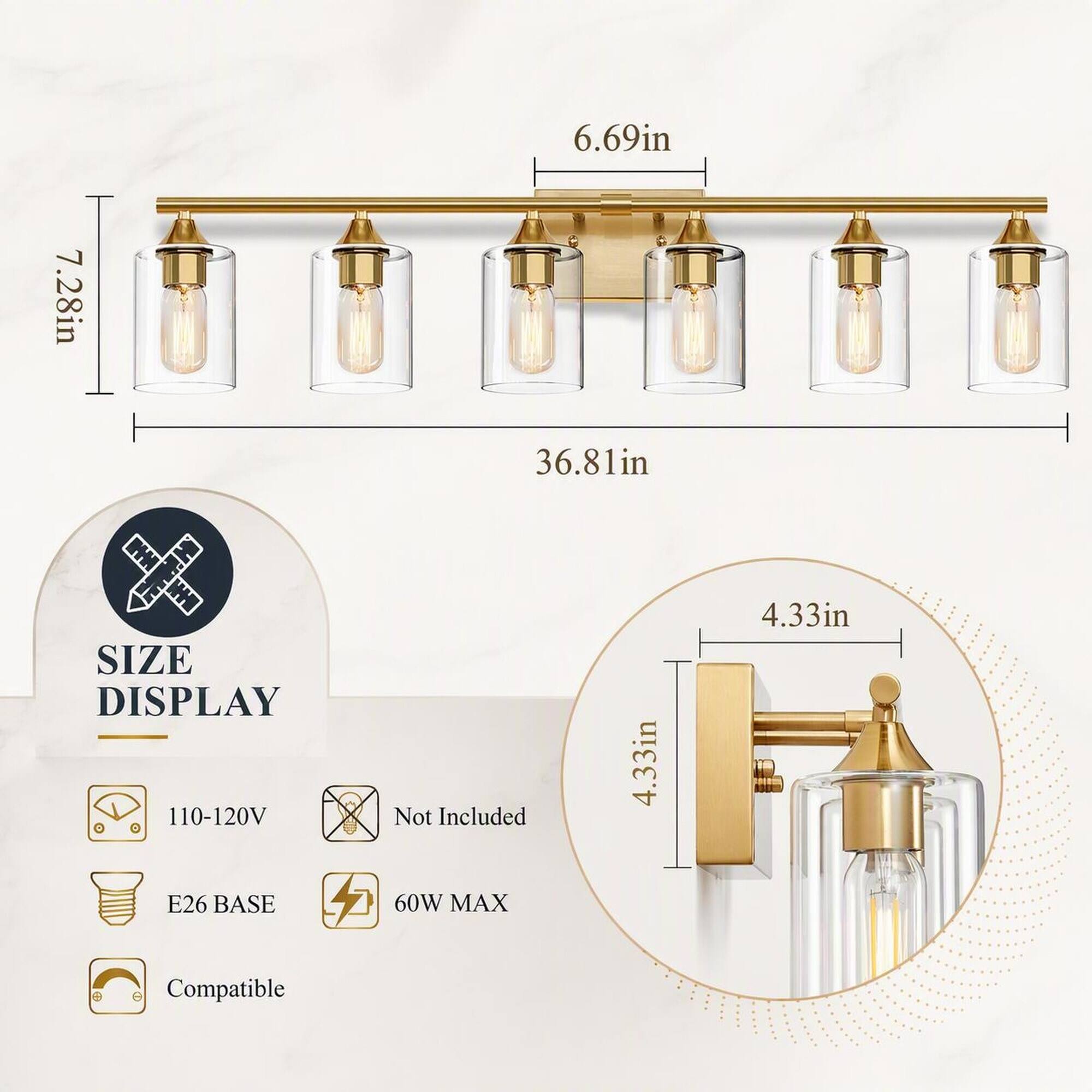 7.28in  
6.69in  
36.81in  
SIZE DISPLAY  
110-120V E26 BASE  
Not Included  
60W MAX  
4.33in  
4.33in  
Compatible