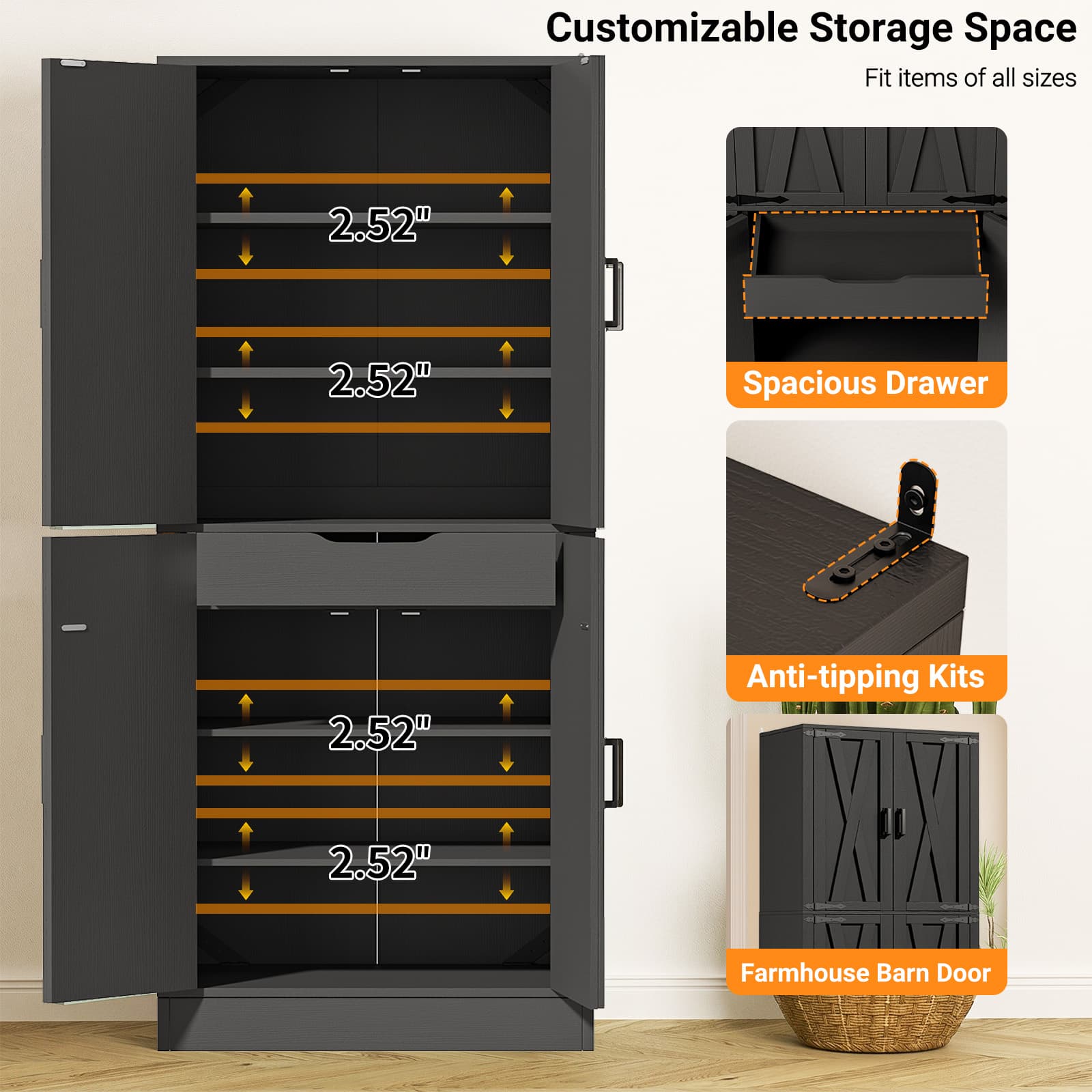 Customizable Storage Space  
Fit items of all sizes  
2.52"  
2.52"  
Spacious Drawer  
2.52"  
2.52"  
Anti-tipping Kits  
Farmhouse Barn Door