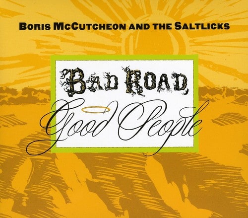 Boris McCutcheon & the Saltlicks - Bad Road Good People  - COMPACT DISCS