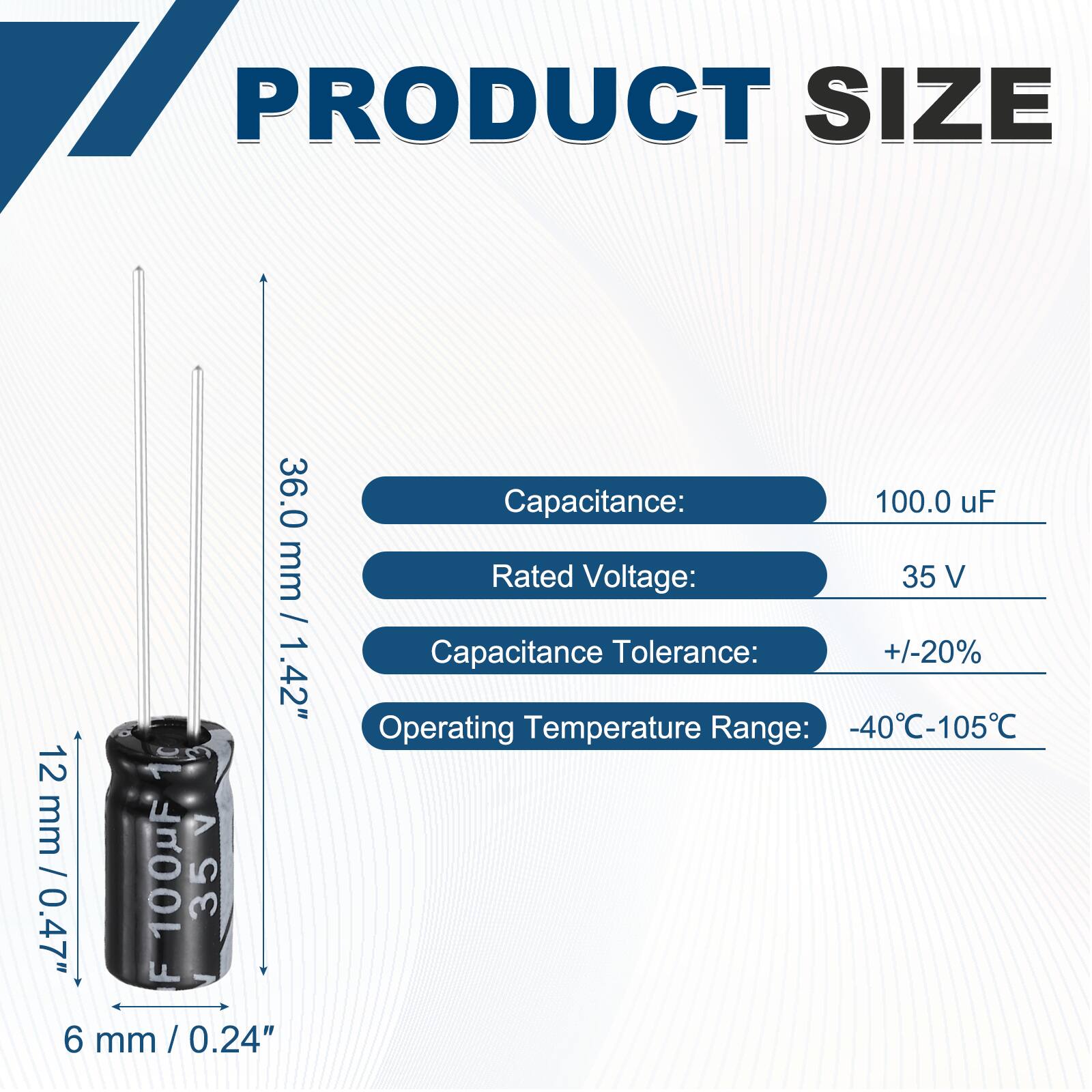 PRODUCT SIZE  
36.0 mm / 1.42"  
12 mm / 0.47"  
6 mm / 0.24"  

Capacitance: 100.0 uF  
Rated Voltage: 35 V  
Capacitance Tolerance: +/-20%  
Operating Temperature Range: -40°C-105°C