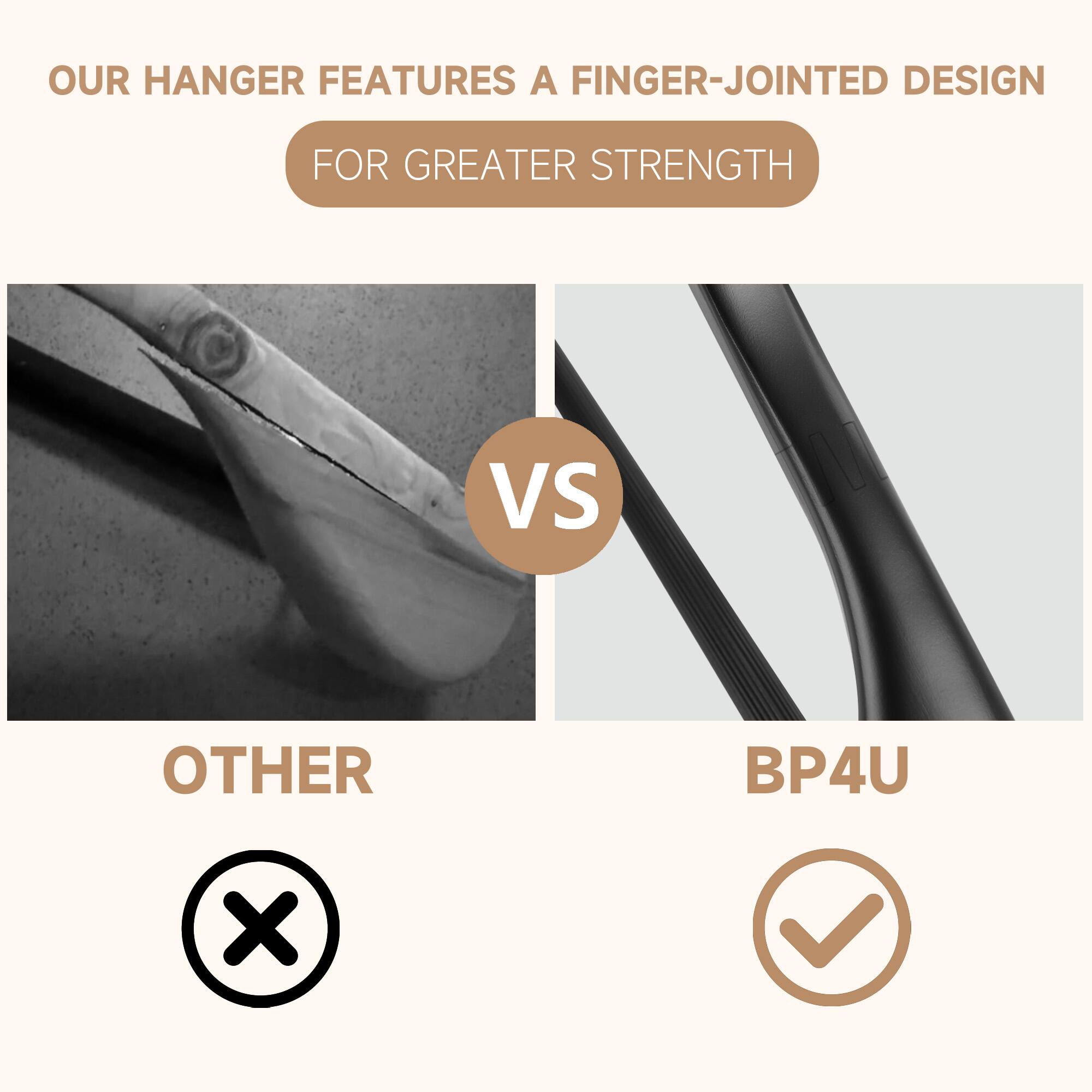 OUR HANGER FEATURES A FINGER-JOINTED DESIGN FOR GREATER STRENGTH

VS

OTHER BP4U