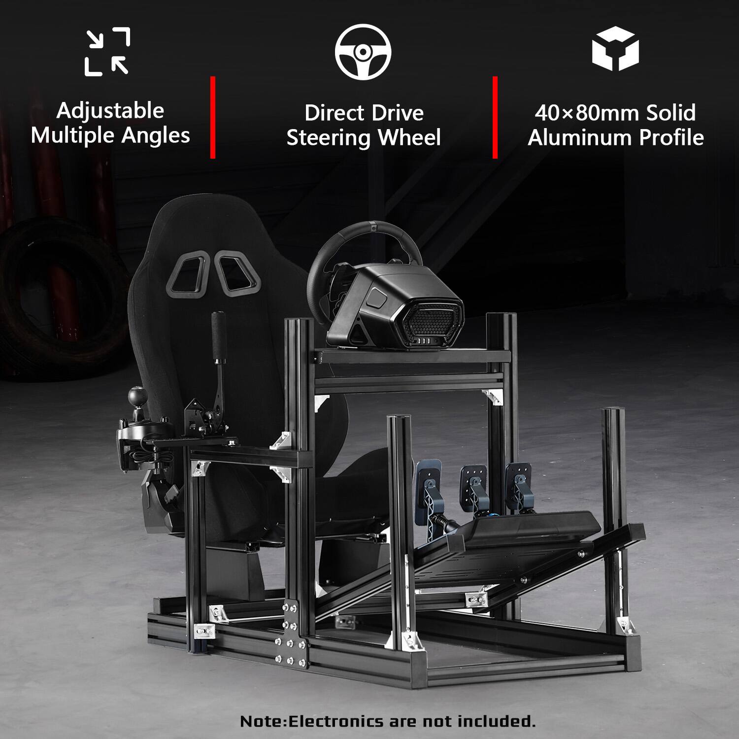 Adjustable Multiple Angles  
Direct Drive Steering Wheel  
40x80mm Solid Aluminum Profile  
Note: Electronics are not included.