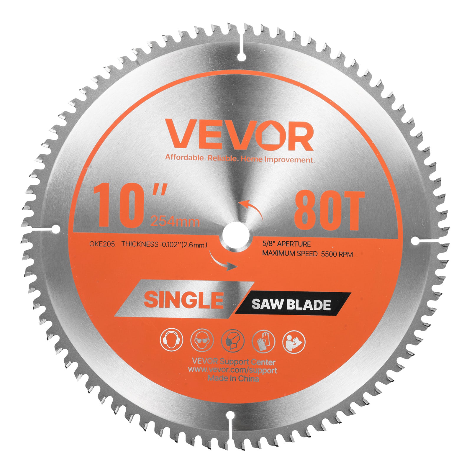 VEVOR  
Affordable. Reliable. Home Improvement.  

10" 254mm  
80T  
THICKNESS: 0.102" (2.6mm)  
5/8" APERTURE  
MAXIMUM SPEED: 5500 RPM  

SINGLE SAW BLADE  

VEVOR Support Center  
www.vevor.com/support  
Made in China