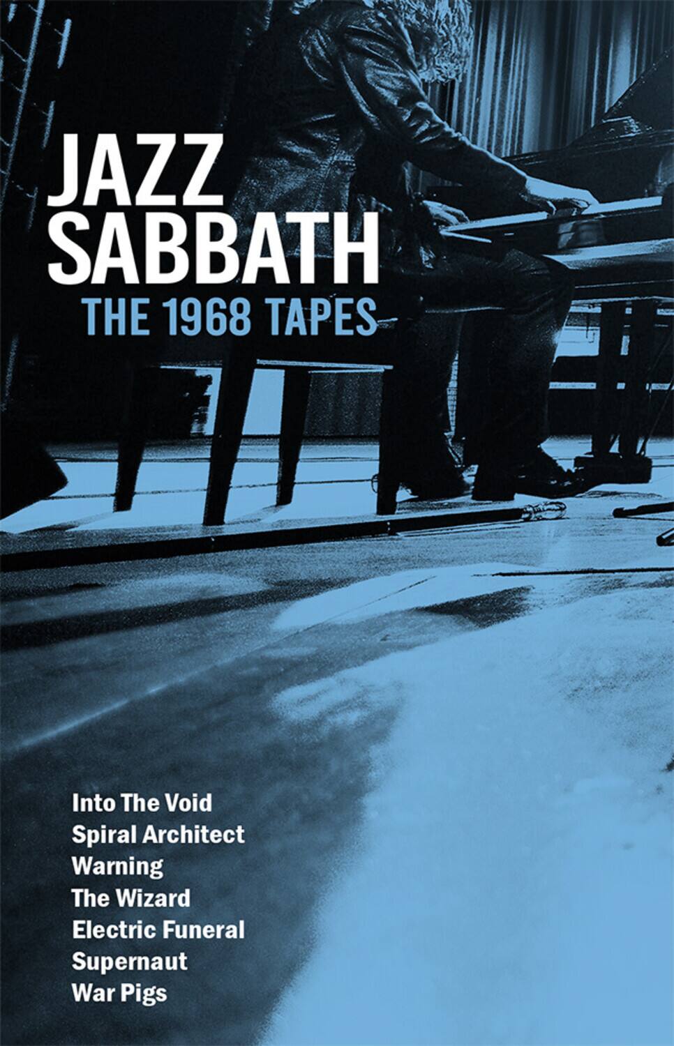 JAZZ SABBATH  
THE 1968 TAPES  

Into The Void  
Spiral Architect  
Warning  
The Wizard  
Electric Funeral  
Supernaut  
War Pigs