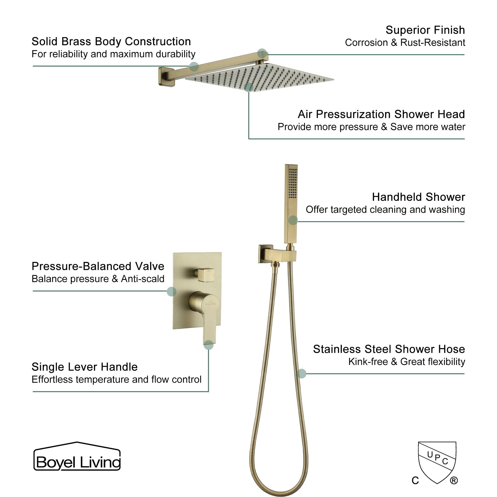 Solid Brass Body Construction For reliability and maximum durability
Superior Finish Corrosion & Rust-Resistant
Air Pressurization Shower Head Provide more pressure & Save more water
Handheld Shower Offer targeted cleaning and washing
Pressure-Balanced Valve Balance pressure & Anti-scald
Single Lever Handle Effortless temperature and flow control
Stainless Steel Shower Hose Kink-free & Great flexibility
Boyel Living UPC C R