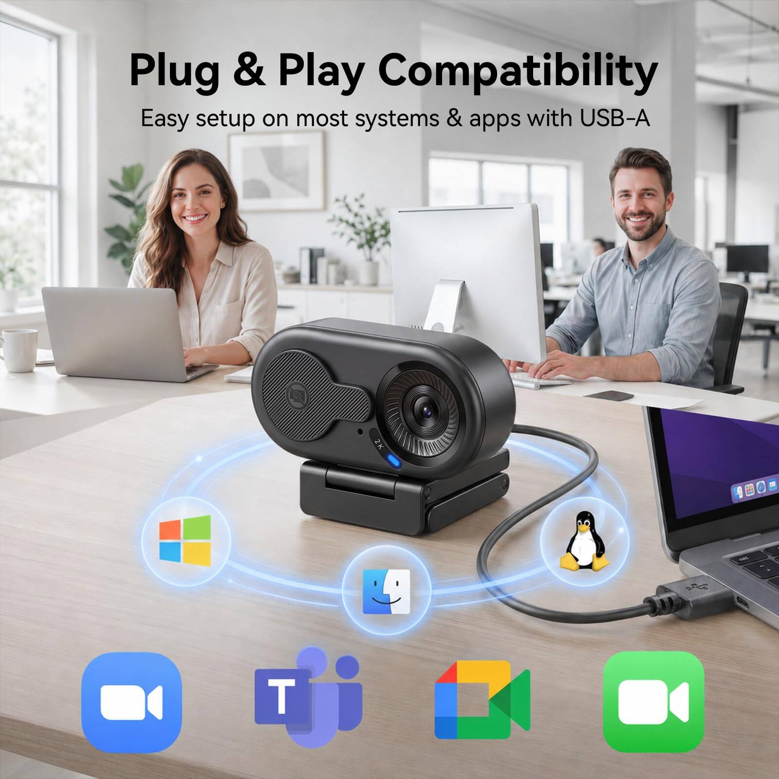 Plug & Play Compatibility  
Easy setup on most systems & apps with USB-A