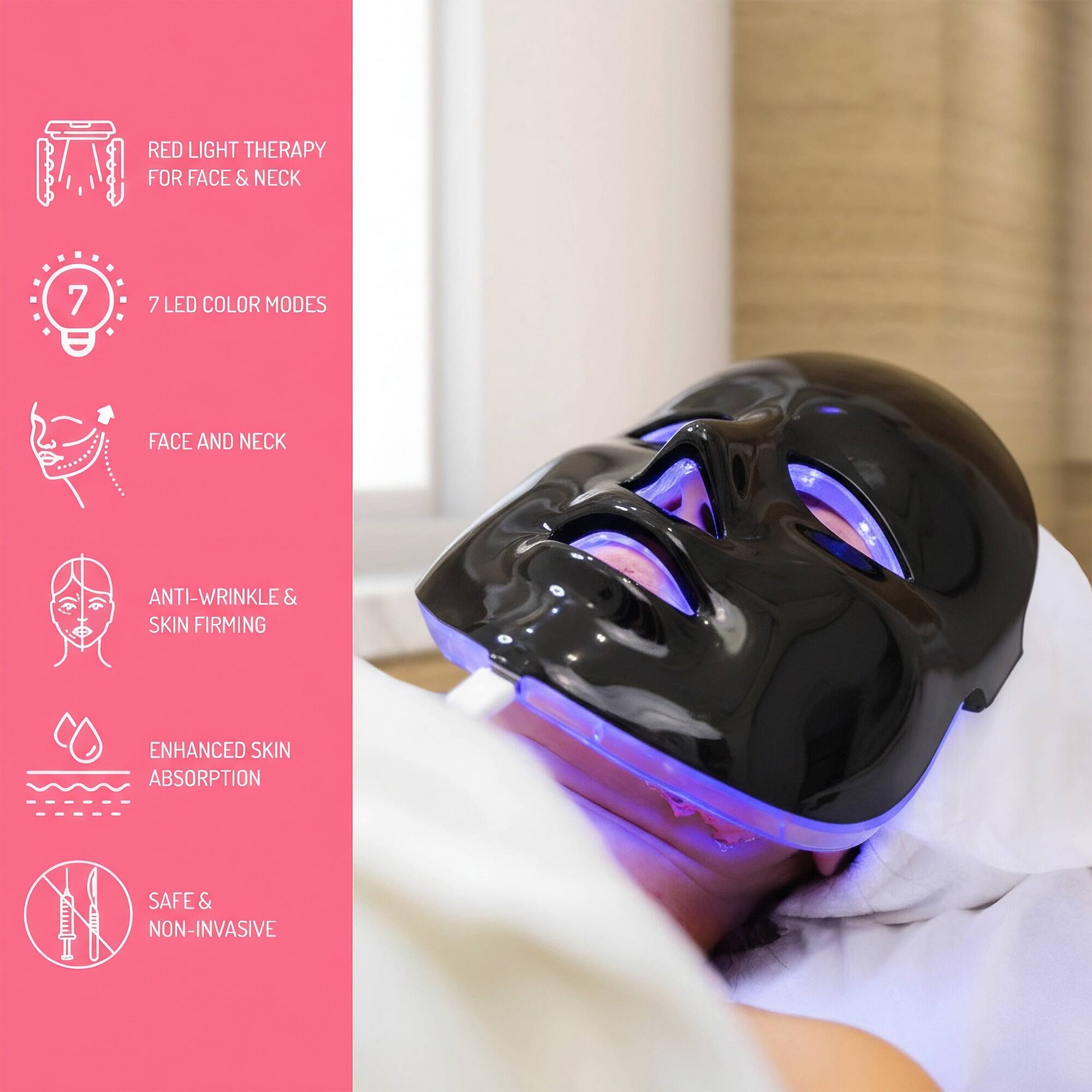 RED LIGHT THERAPY FOR FACE & NECK  
7 LED COLOR MODES  
FACE AND NECK  
ANTI-WRINKLE & SKIN FIRMING  
ENHANCED SKIN ABSORPTION  
SAFE & NON-INVASIVE