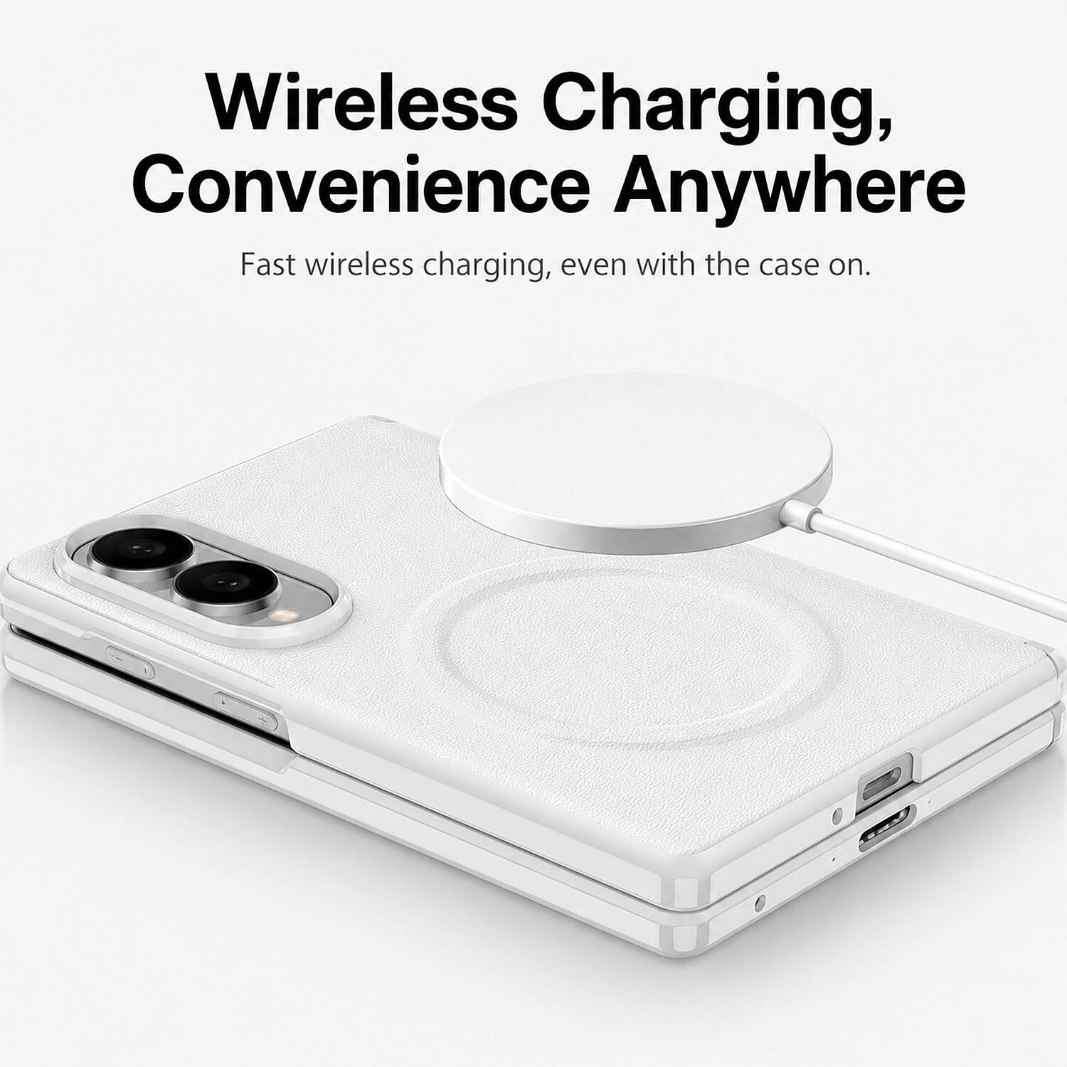 Wireless Charging, Convenience Anywhere  
Fast wireless charging, even with the case on.