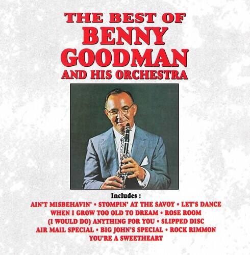THE BEST OF BENNY GOODMAN AND HIS ORCHESTRA

Includes:
Ain't Misbehavin' • Stompin' at the Savoy • Let's Dance
When I Grow Too Old to Dream • Rose Room
(I Would Do) Anything for You • Slipped Disc
Air Mail Special • Big John's Special • Rock Rimon
You're a Sweetheart