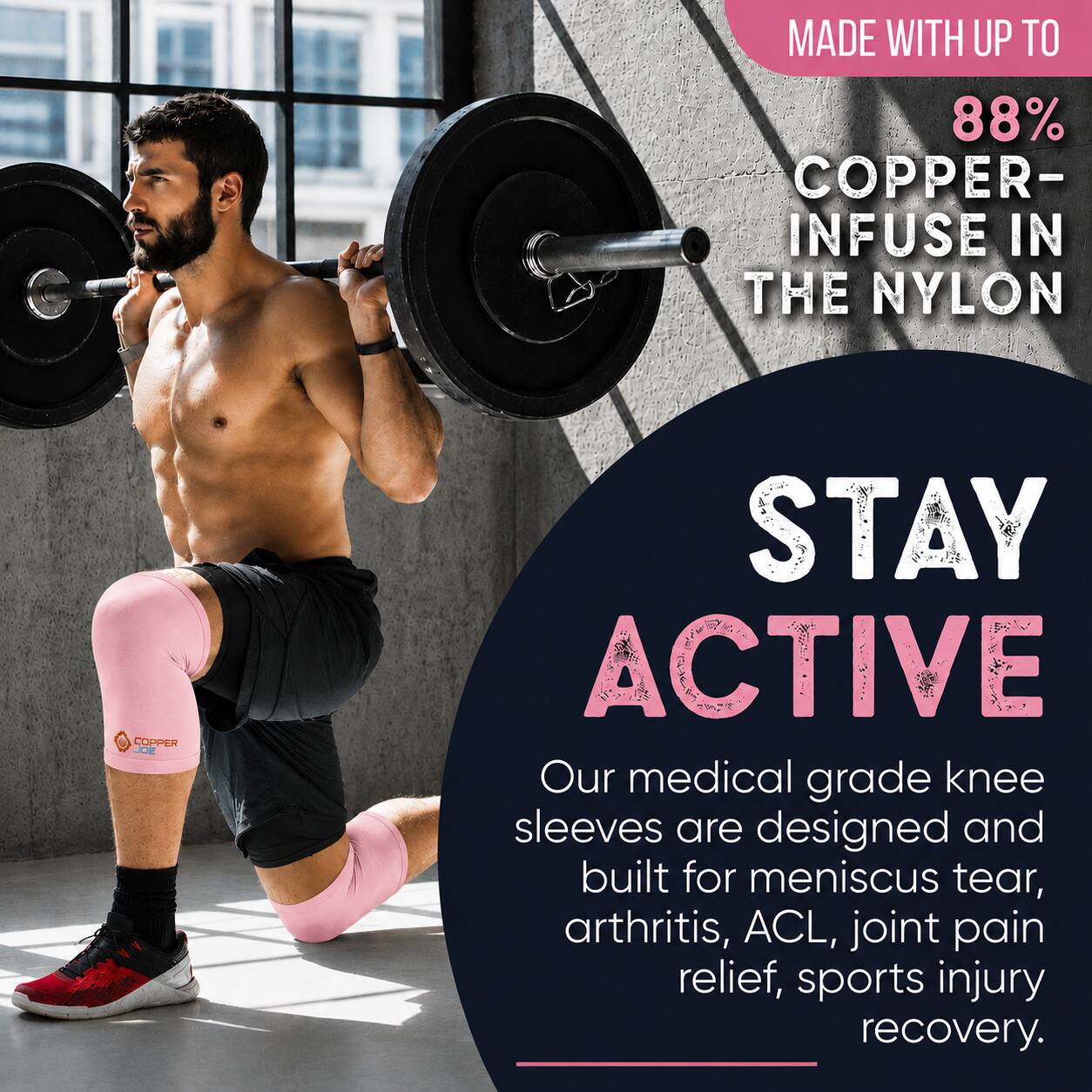 MADE WITH UP TO 88% COPPER-INFUSE IN THE NYLON

COPPER JOE

STAY ACTIVE

Our medical grade knee sleeves are designed and built for meniscus tear, arthritis, ACL, joint pain relief, sports injury recovery.