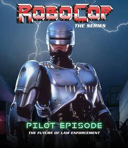RoboCop: The Series: Pilot Episode: The Future of Law Enforcement - BLU-RAY