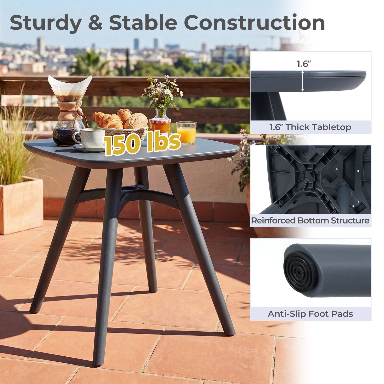 Sturdy & Stable Construction

1.6" Thick Tabletop

150 lbs

Reinforced Bottom Structure

Anti-Slip Foot Pads
