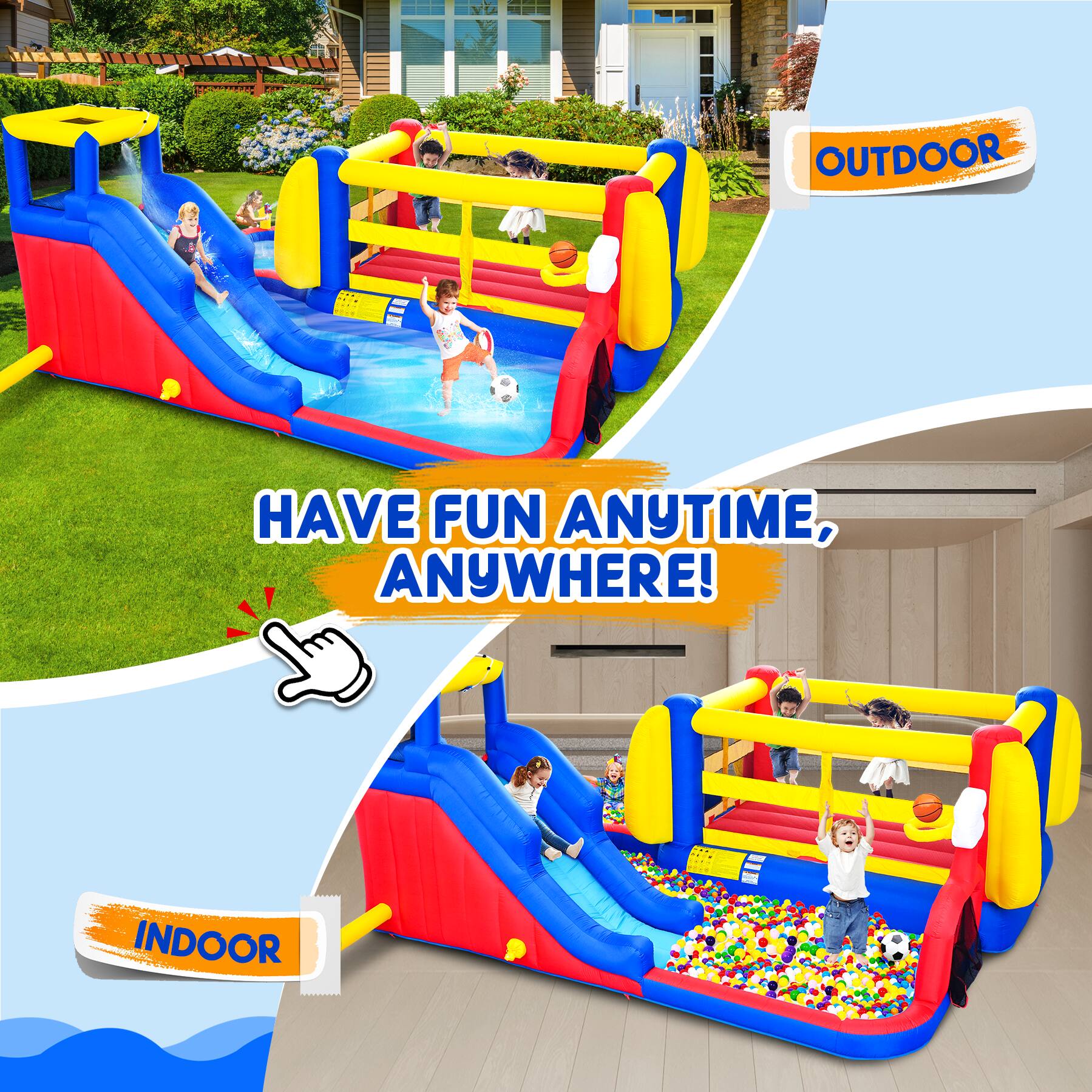 OUTDOOR HAVE FUN ANYTIME, ANYWHERE!  
INDOOR