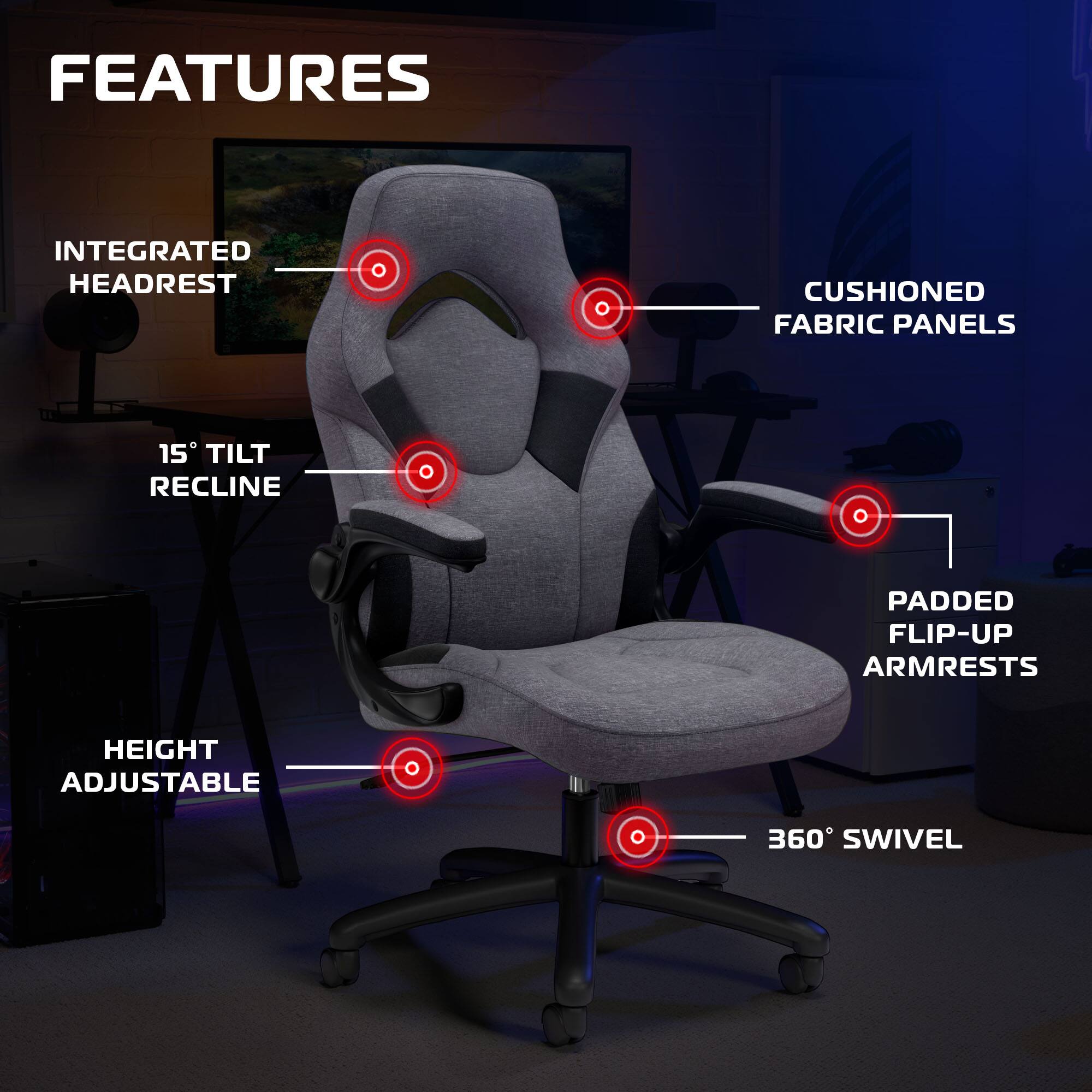 FEATURES  
- INTEGRATED HEADREST  
- CUSHIONED FABRIC PANELS  
- 15° TILT RECLINE  
- PADDED FLIP-UP ARMRESTS  
- HEIGHT ADJUSTABLE  
- 360° SWIVEL
