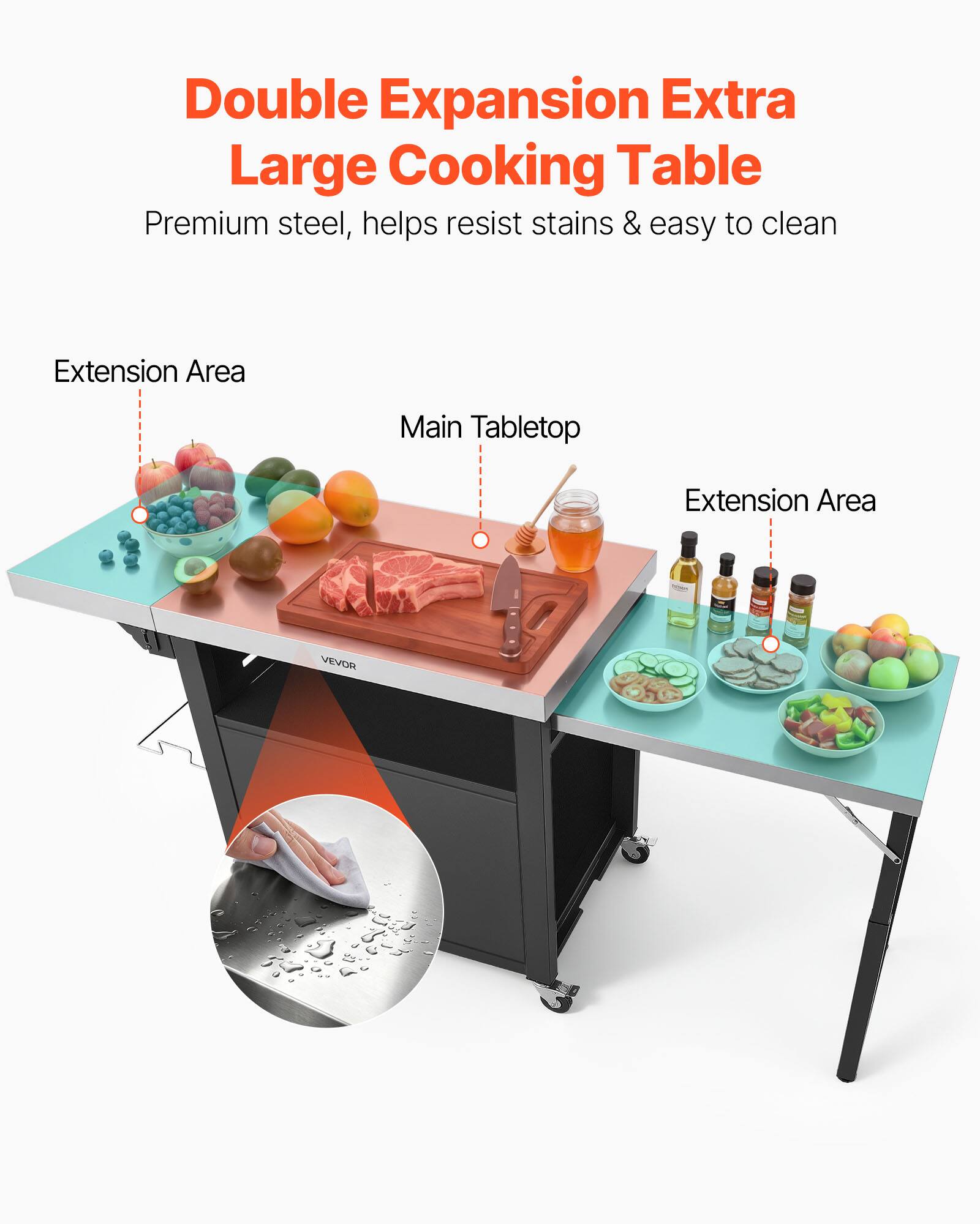 Double Expansion Extra Large Cooking Table  
Premium steel, helps resist stains & easy to clean  

Extension Area  
Main Tabletop  
Extension Area  

VEVOR