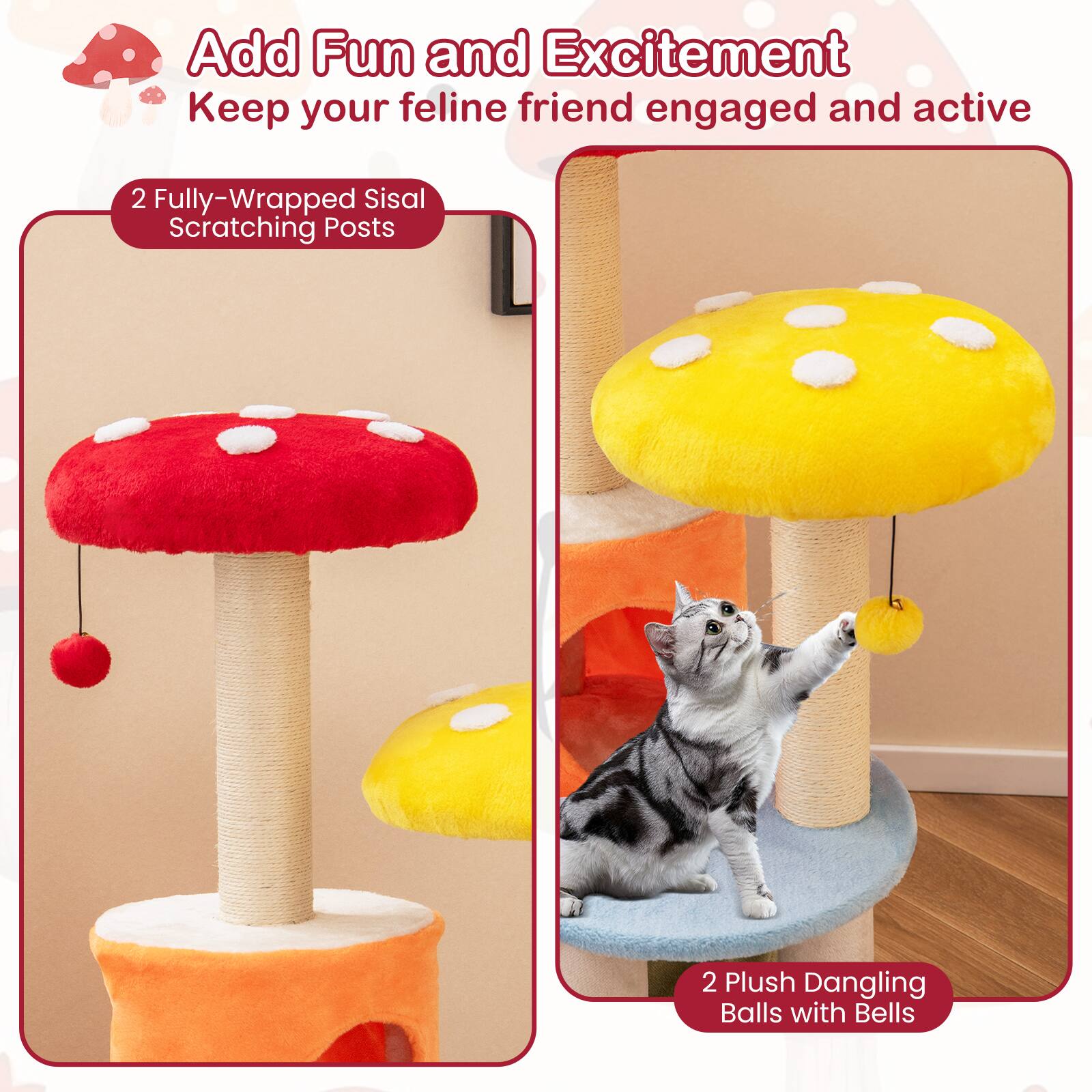 Add Fun and Excitement  
Keep your feline friend engaged and active

2 Fully-Wrapped Sisal Scratching Posts

2 Plush Dangling Balls with Bells