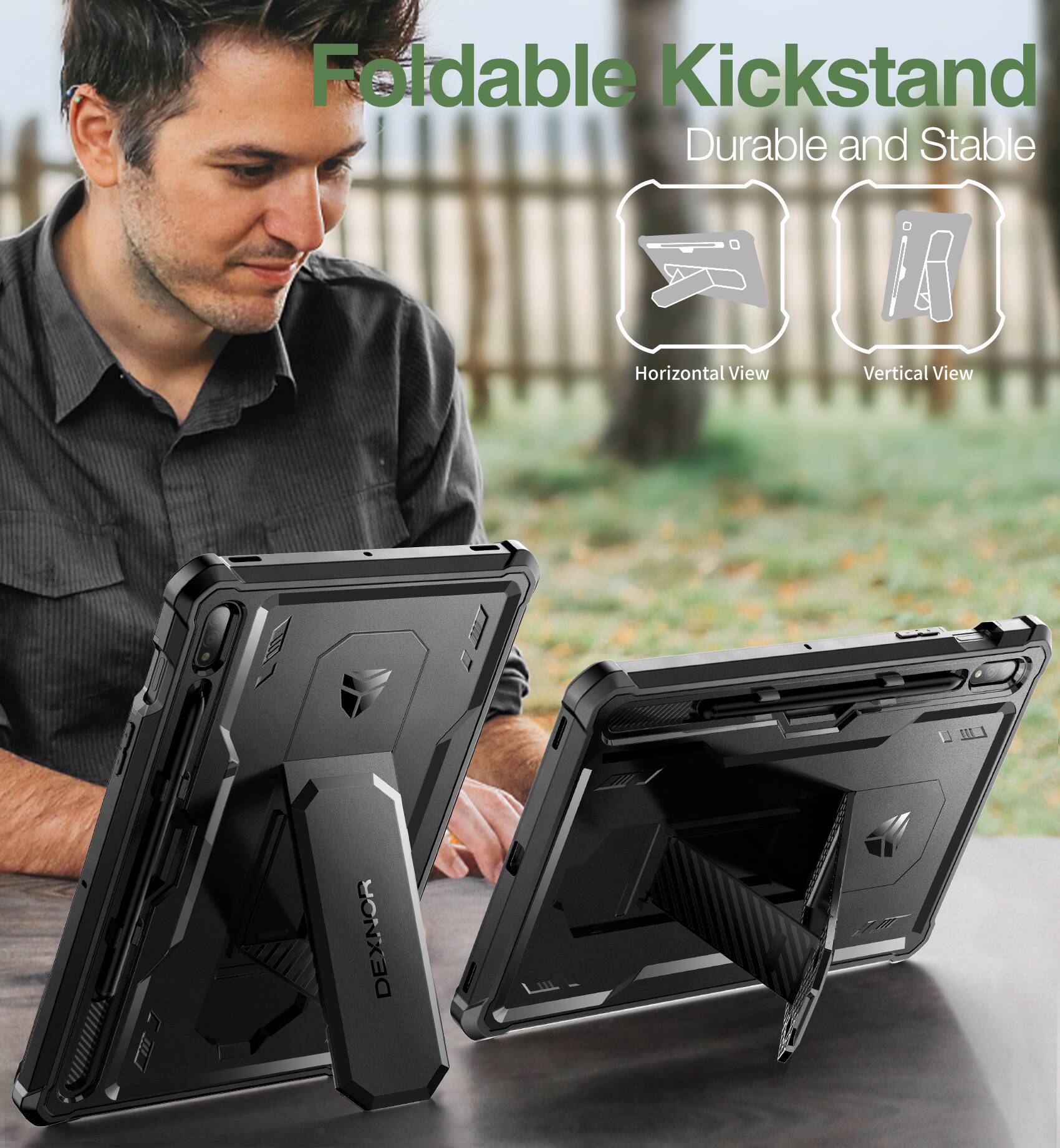 Foldable Kickstand  
Durable and Stable  
Horizontal View  
Vertical View  
DEXNOR