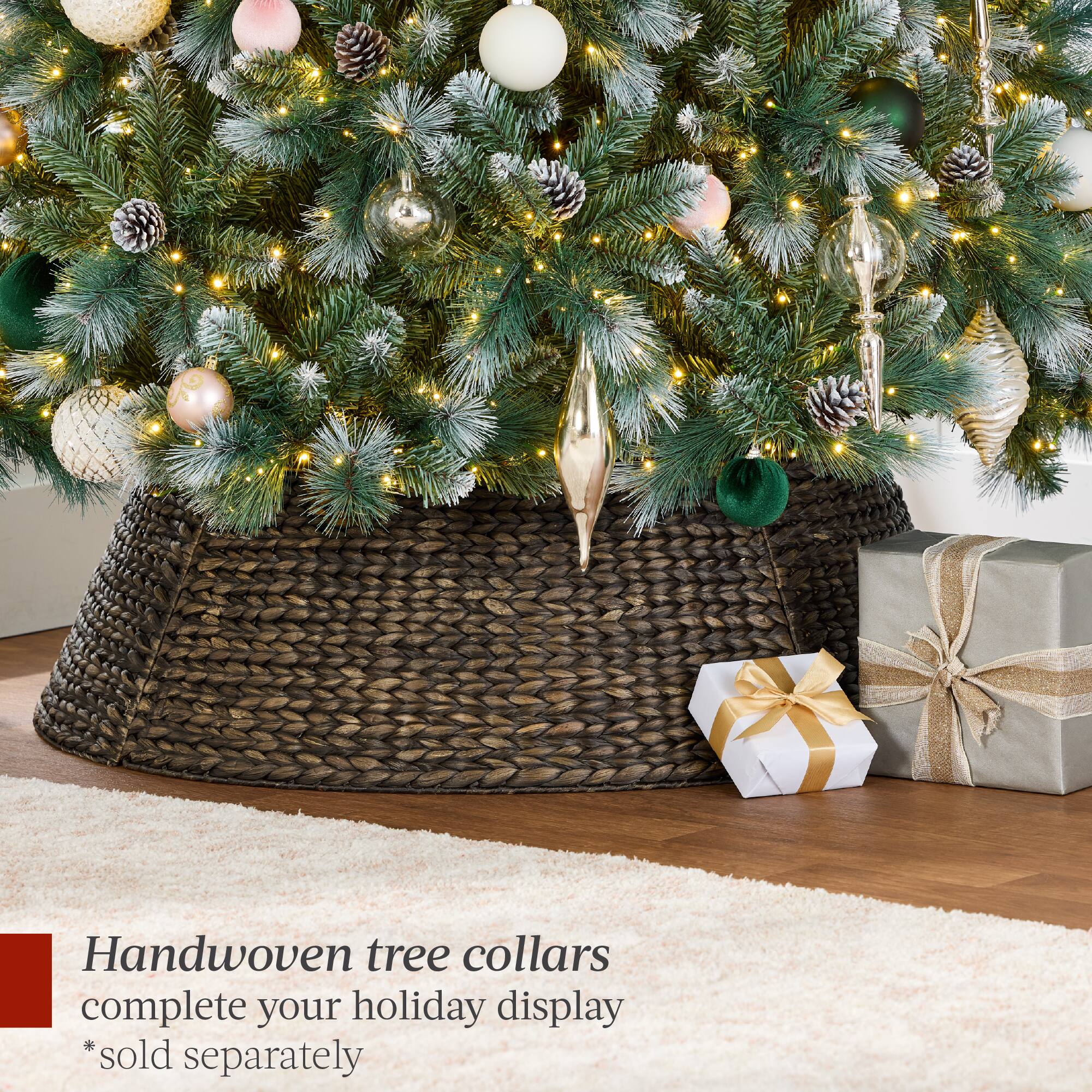 Handwoven tree collars complete your holiday display *sold separately