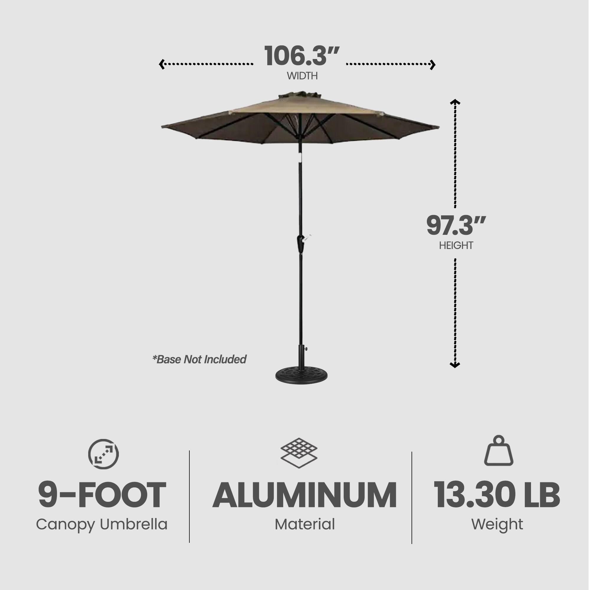 106.3" WIDTH  
97.3" HEIGHT  
*Base Not Included  

9-FOOT ALUMINUM Canopy Umbrella  
Material Weight: 13.30 LB