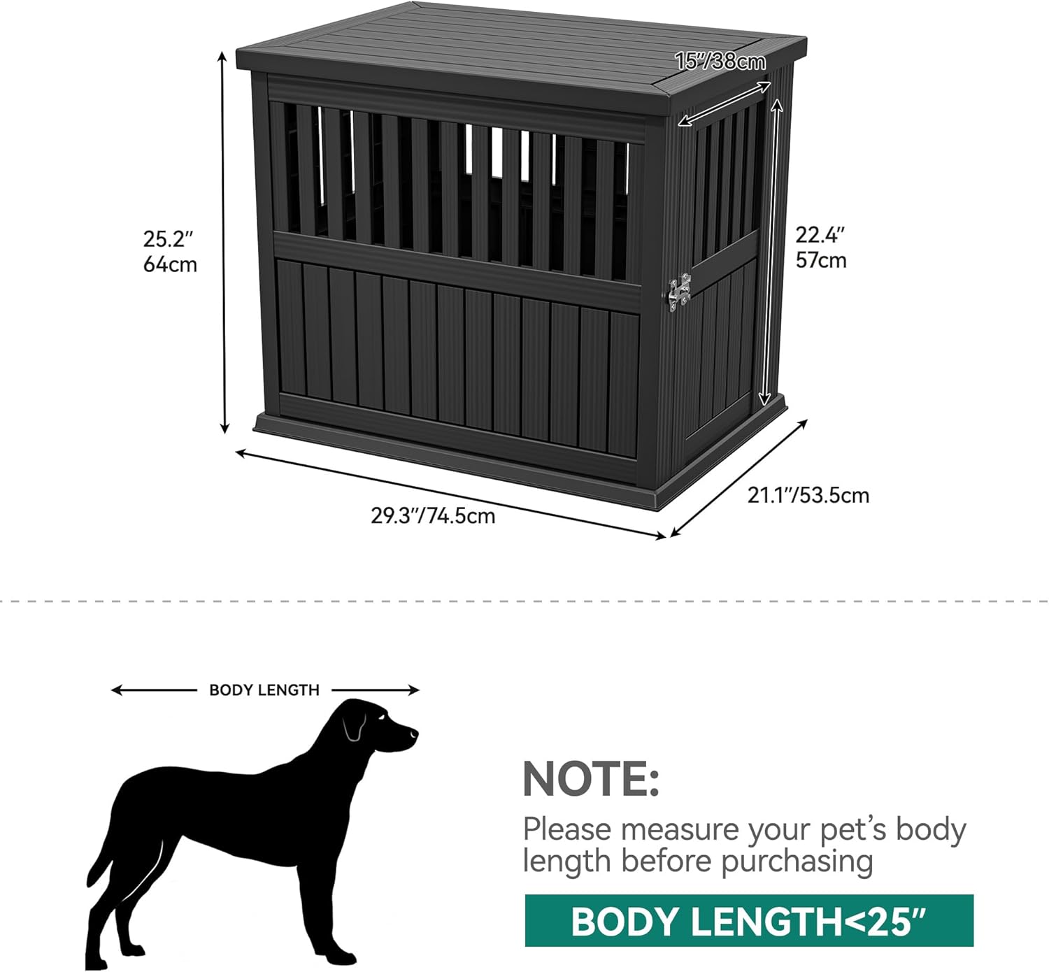 15" / 38cm  
25.2" / 64cm  
22.4" / 57cm  
29.3" / 74.5cm  
21.1" / 53.5cm  

BODY LENGTH  

NOTE:  
Please measure your pet's body length before purchasing  

BODY LENGTH < 25"