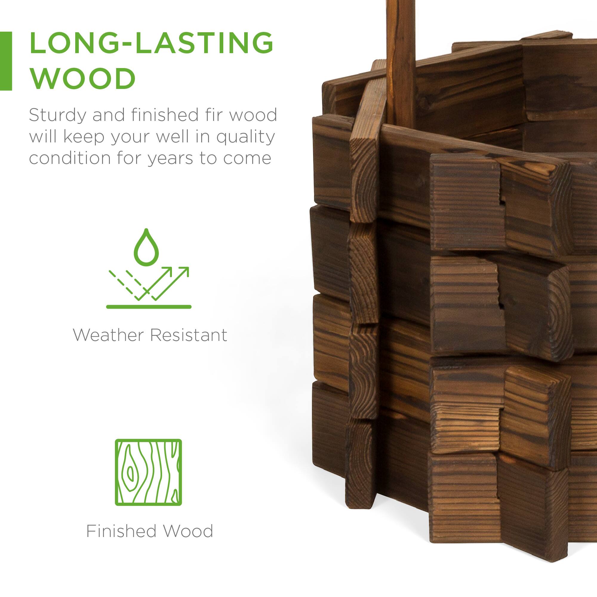 LONG-LASTING WOOD

Sturdy and finished fir wood will keep your well in quality condition for years to come

Weather Resistant

Finished Wood