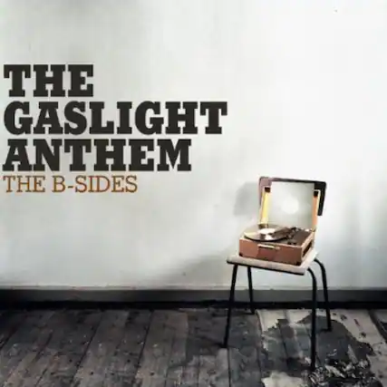 THE GASLIGHT ANTHEM
THE B-SIDES