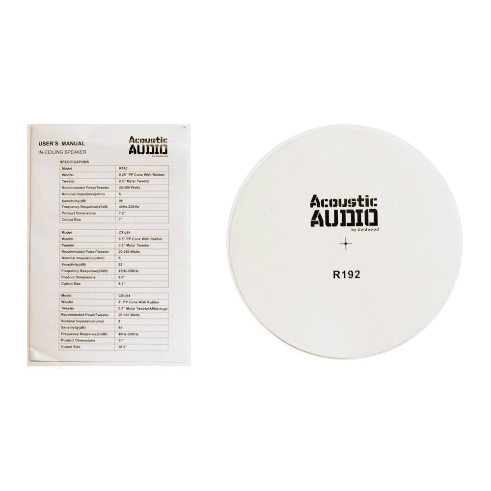**USER'S MANUAL**  
**IN-CEILING SPEAKER**  

**Acoustic AUDIO by Goldwood**  

**SPECIFICATIONS**  

| Model | R192 |  
|-------|------|  
| Woofers | 5.25" PP Cone With Rubber |  
| Tweeter | 0.5" Mylar Tweeter |  
| Recommended Power Tweeter | 20-200 Watts |  
| Nominal Impedance(ohm) | 8 |  
| Sensitivity(dB) | 88 |  
| Frequency Response(3dB) | 45Hz-20kHz |  
| Product Dimensions | 9.2" x 9.2" x 2.2" |  
| Cutout Size | 7" |  

| Model | C8S-64 |  
|-------|--------|  
| Woofers | 8" PP Cone With Rubber |  
| Tweeter | 0.5" Mylar Tweeter |  
| Recommended Power Tweeter | 20-200 Watts |  
| Nominal Impedance(ohm) | 8 |  
| Sensitivity(dB) | 8
