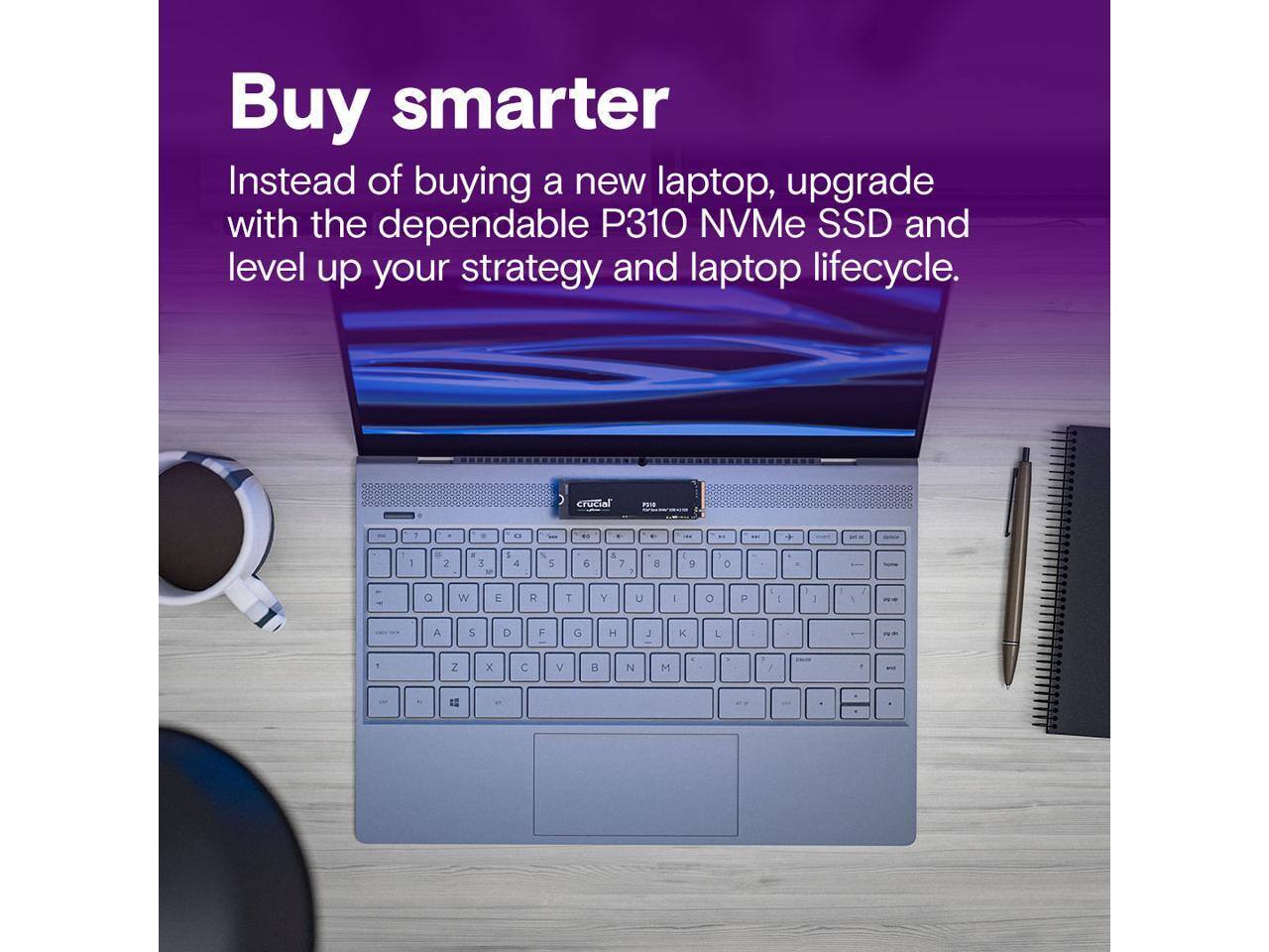 Buy smarter

Instead of buying a new laptop, upgrade with the dependable P310 NVMe SSD and level up your strategy and laptop lifecycle.