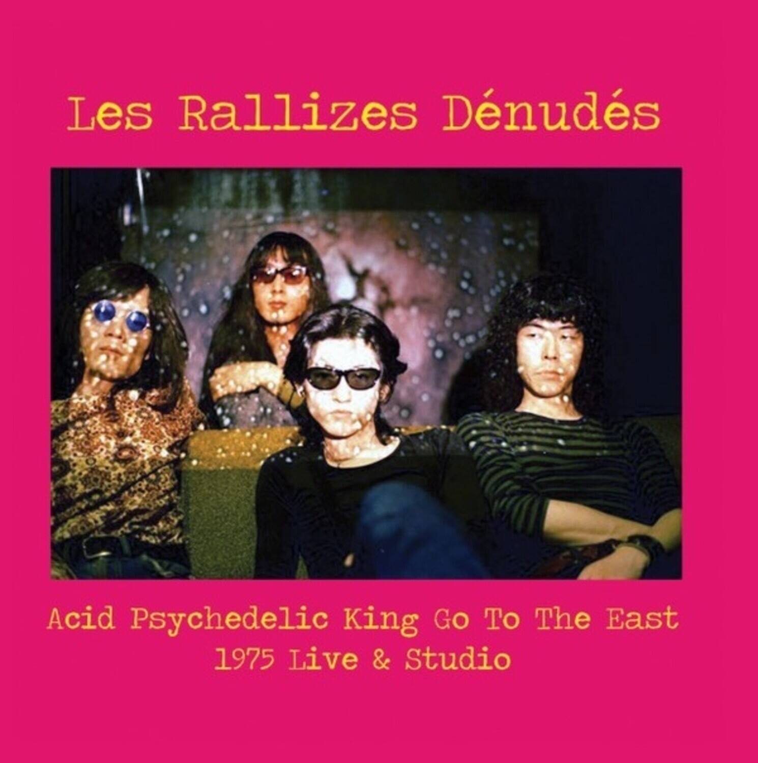 Les Rallizes Dénudés

Acid Psychedelic King Go To The East  
1975 Live & Studio