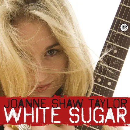 180 GRAM Vinyl
JOANNE SHAW TAYLOR
WHITE SUGAR
