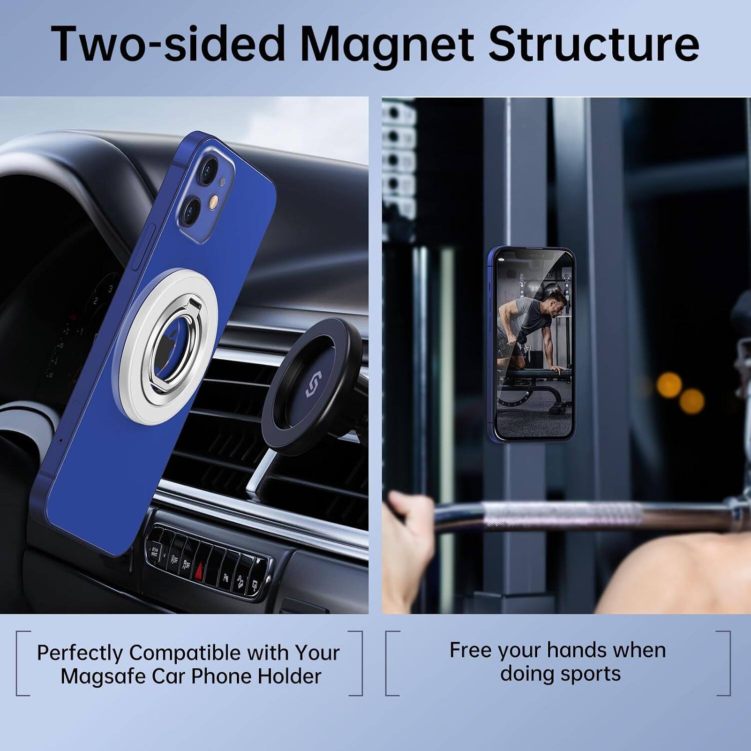 Two-sided Magnet Structure

Perfectly Compatible with Your Magsafe Car Phone Holder

Free your hands when doing sports