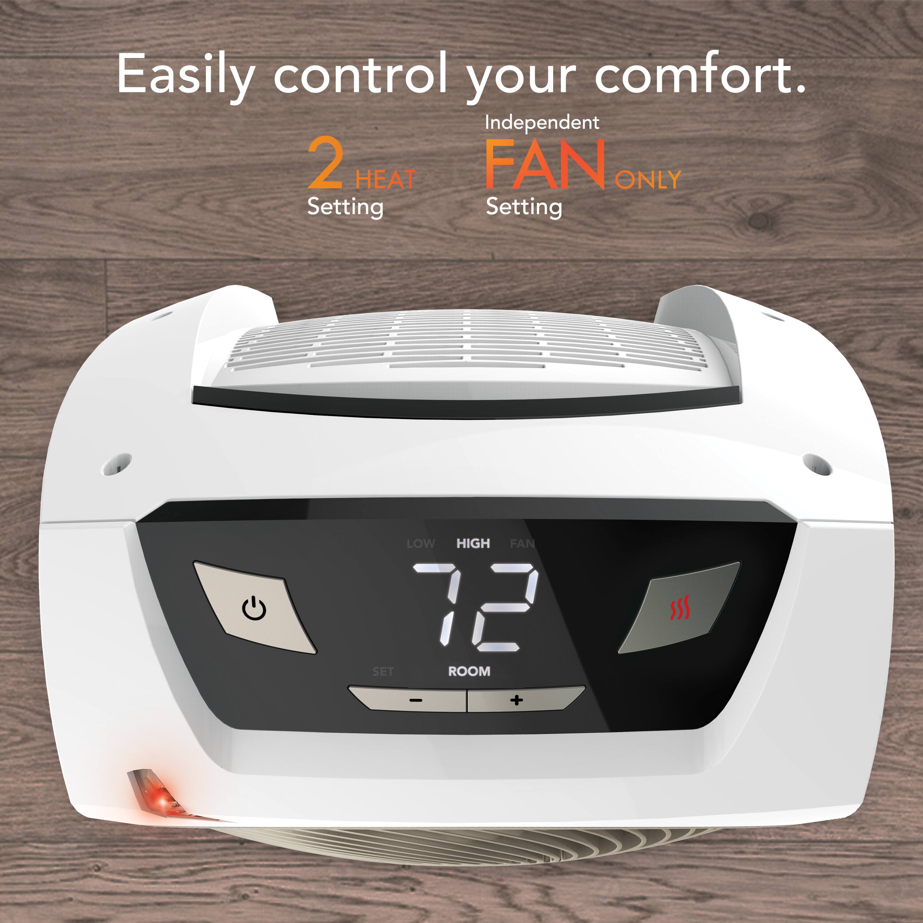 Easily control your comfort.

2 HEAT Setting

Independent FAN ONLY Setting

LOW HIGH FAN

72

ROOM

SET