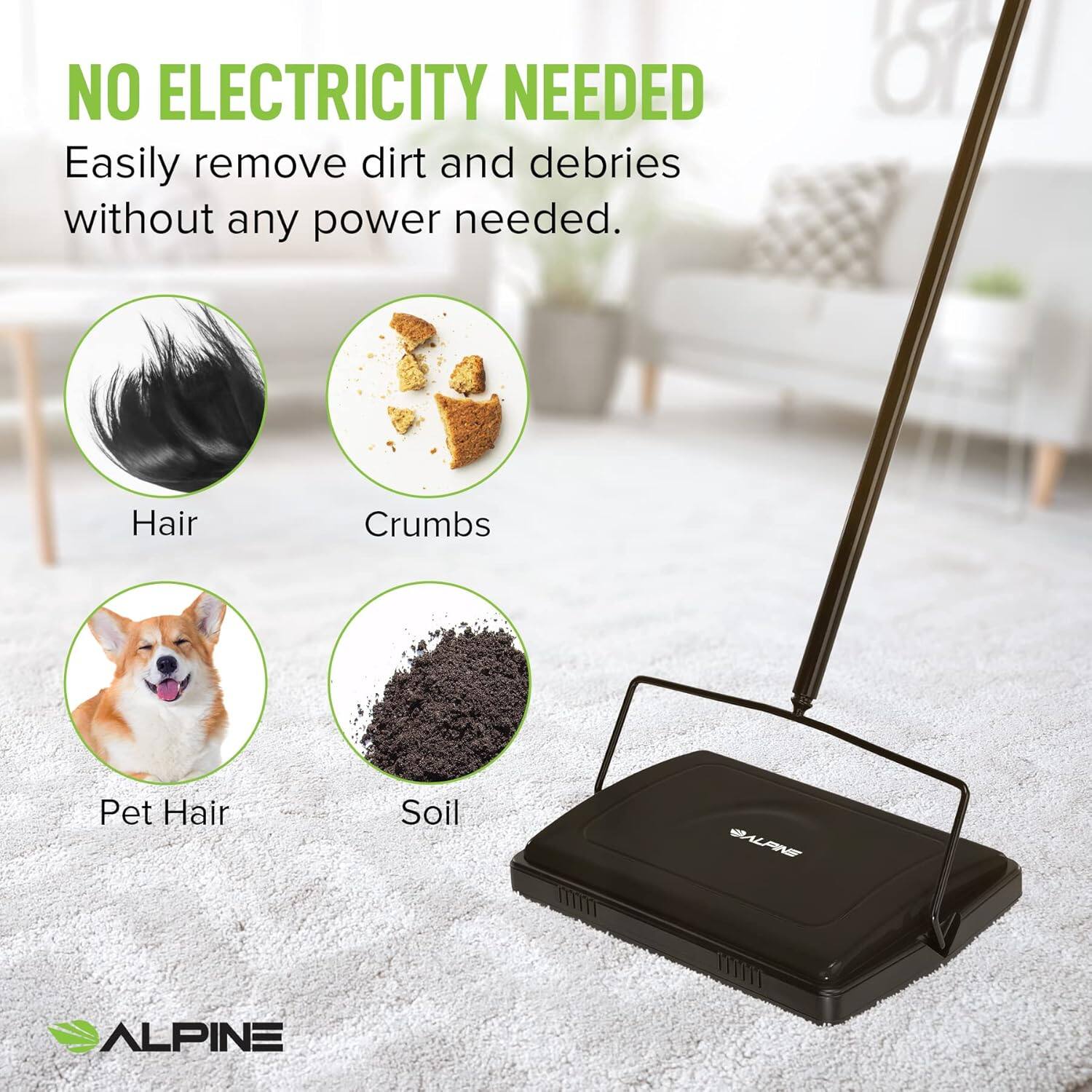 NO ELECTRICITY NEEDED Easily remove dirt and debris without any power needed. Hair Crumbs Pet Hair Soil ALPINE