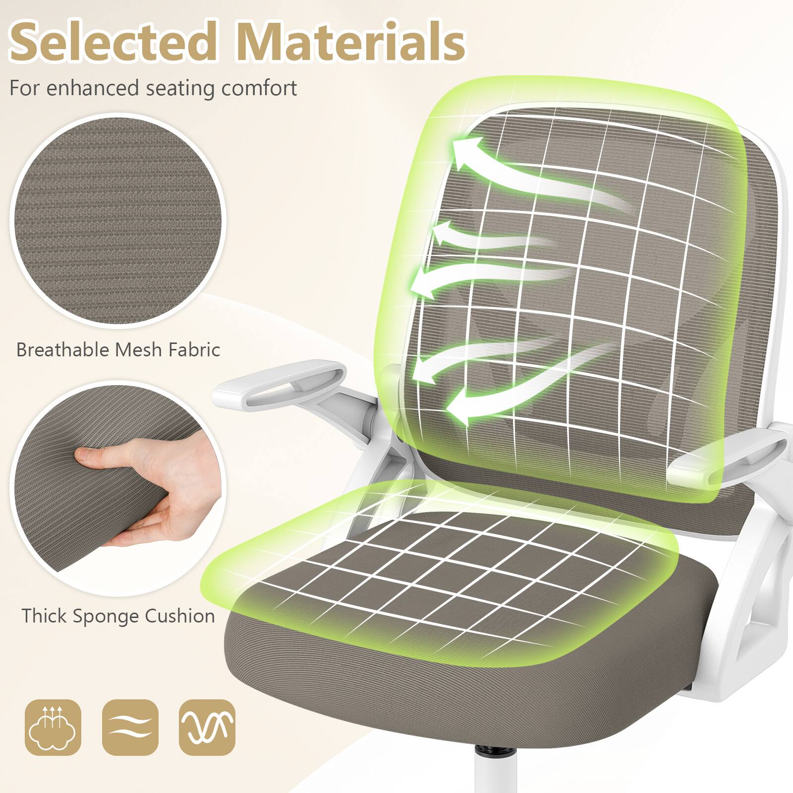 Selected Materials  
For enhanced seating comfort  

Breathable Mesh Fabric  
Thick Sponge Cushion