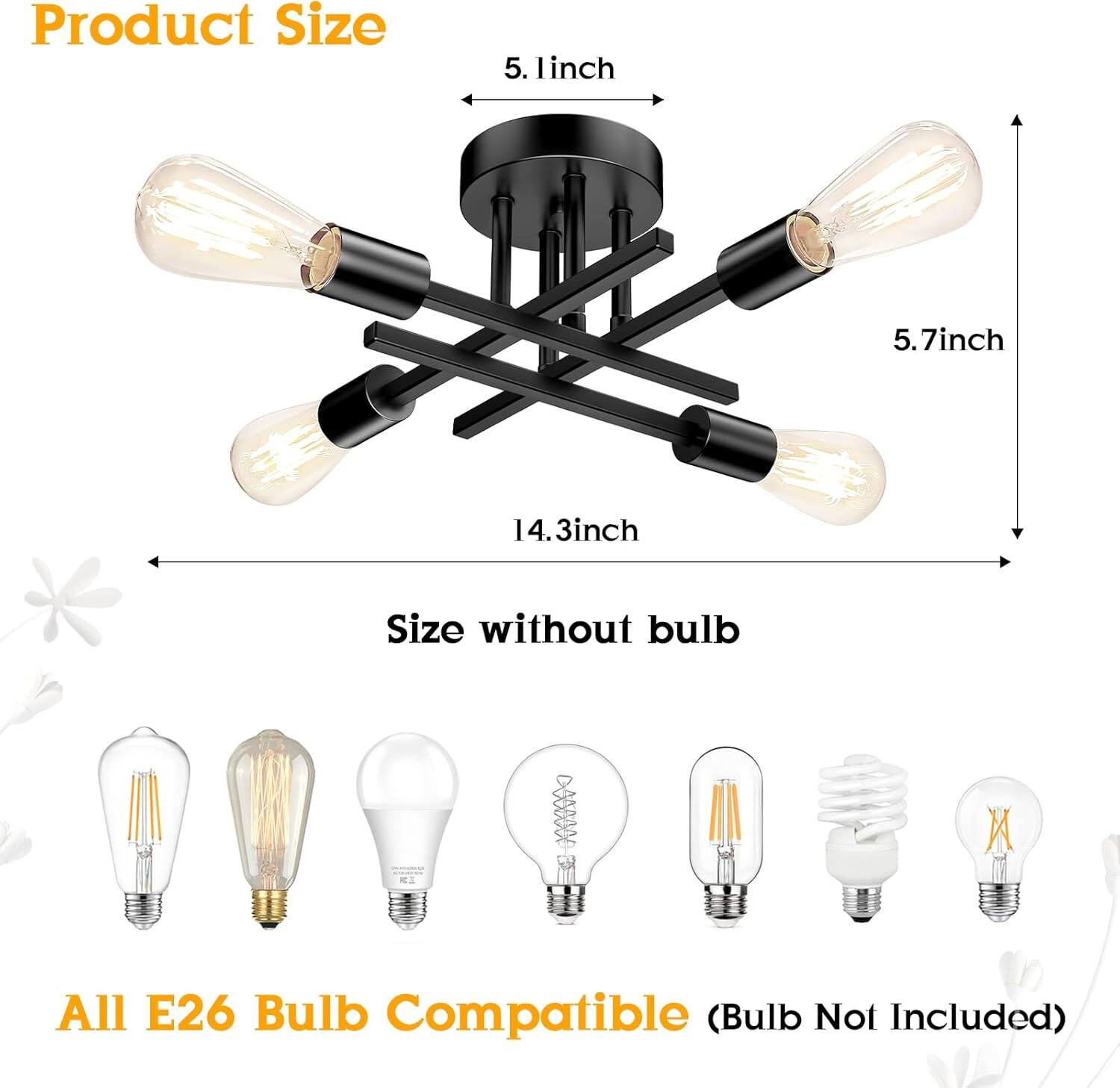 Product Size  
5.1 inch  
5.7 inch  
14.3 inch  

Size without bulb  

All E26 Bulb Compatible (Bulb Not Included)