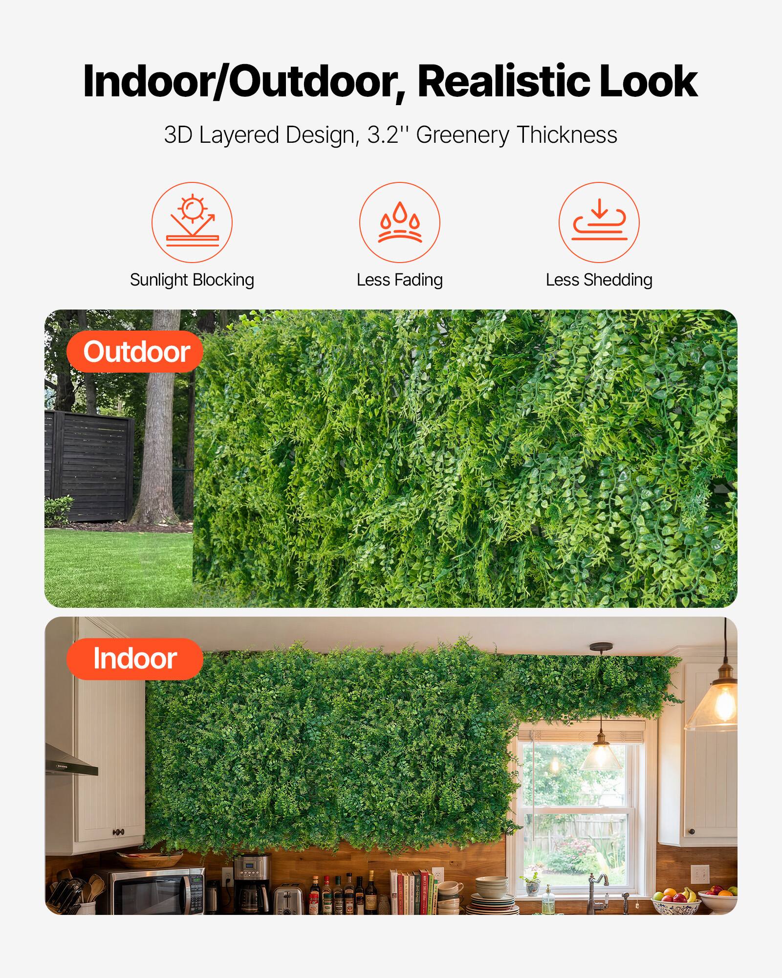 Indoor/Outdoor, Realistic Look

3D Layered Design, 3.2" Greenery Thickness

Sunlight Blocking
Less Fading
Less Shedding

Outdoor

Indoor