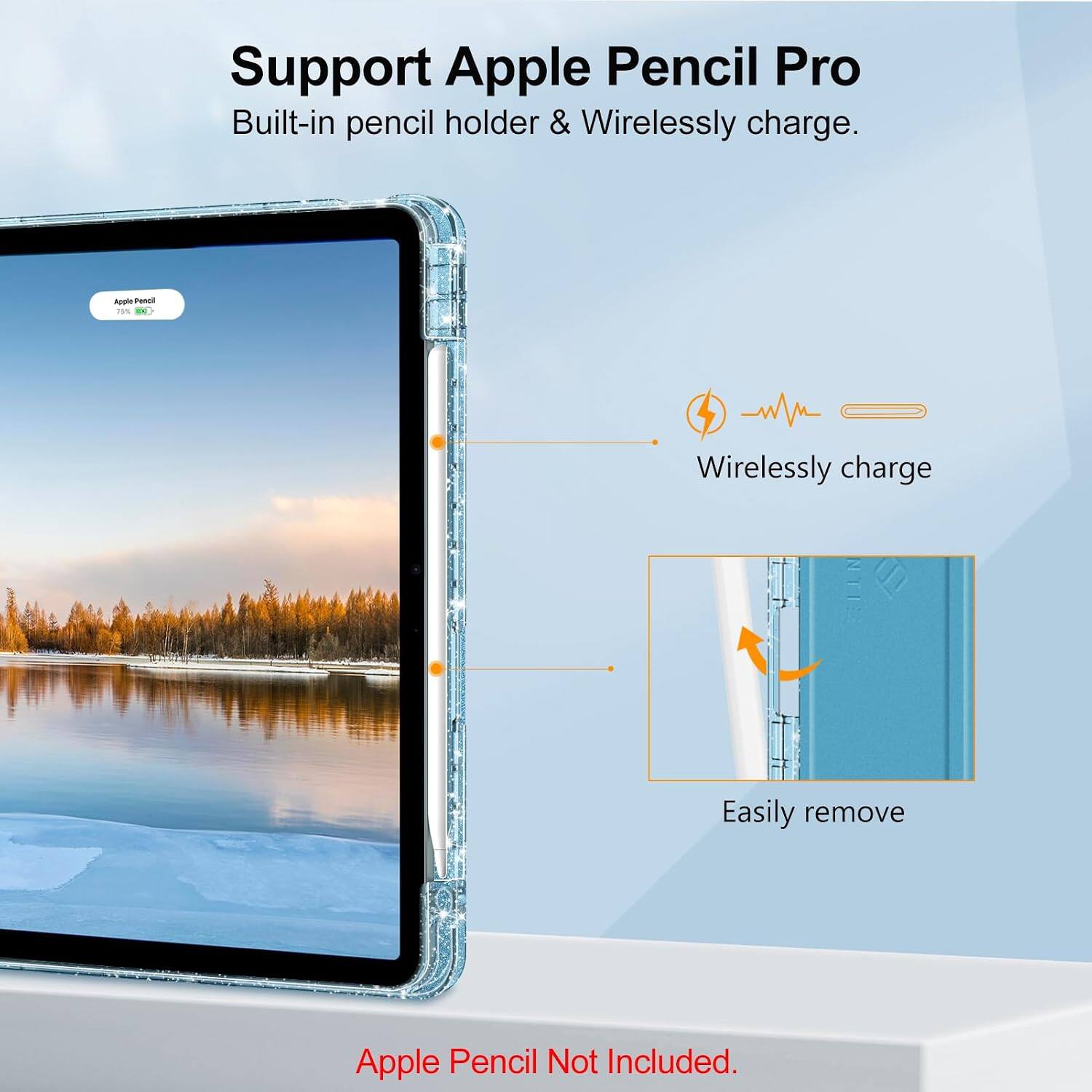 Support Apple Pencil Pro  
Built-in pencil holder & Wirelessly charge.  

Apple Pencil 75%  
Wirelessly charge NTIS  
Easily remove  
Apple Pencil Not Included.