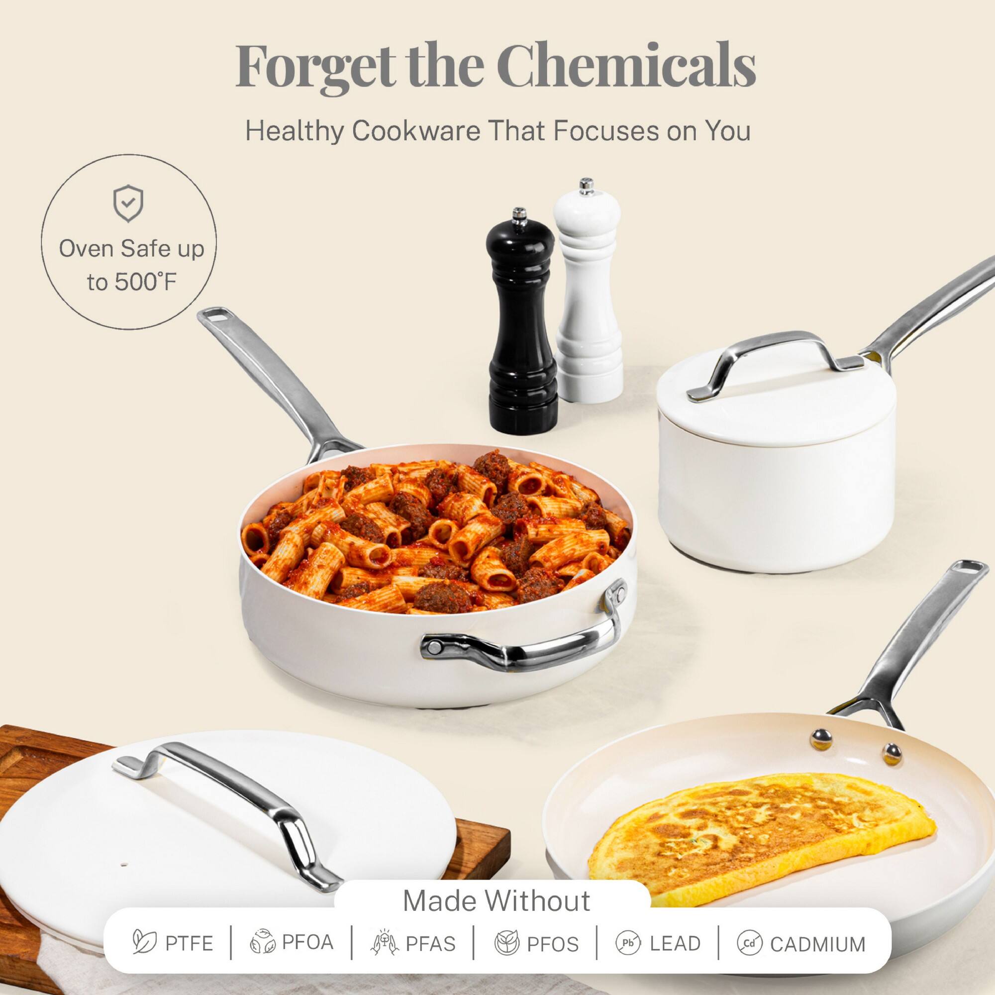 Forget the Chemicals
Healthy Cookware That Focuses on You
Oven Safe up to 500F
Made Without
PTFE | PFOA | PFAS | PFOS | LEAD | CADMIUM