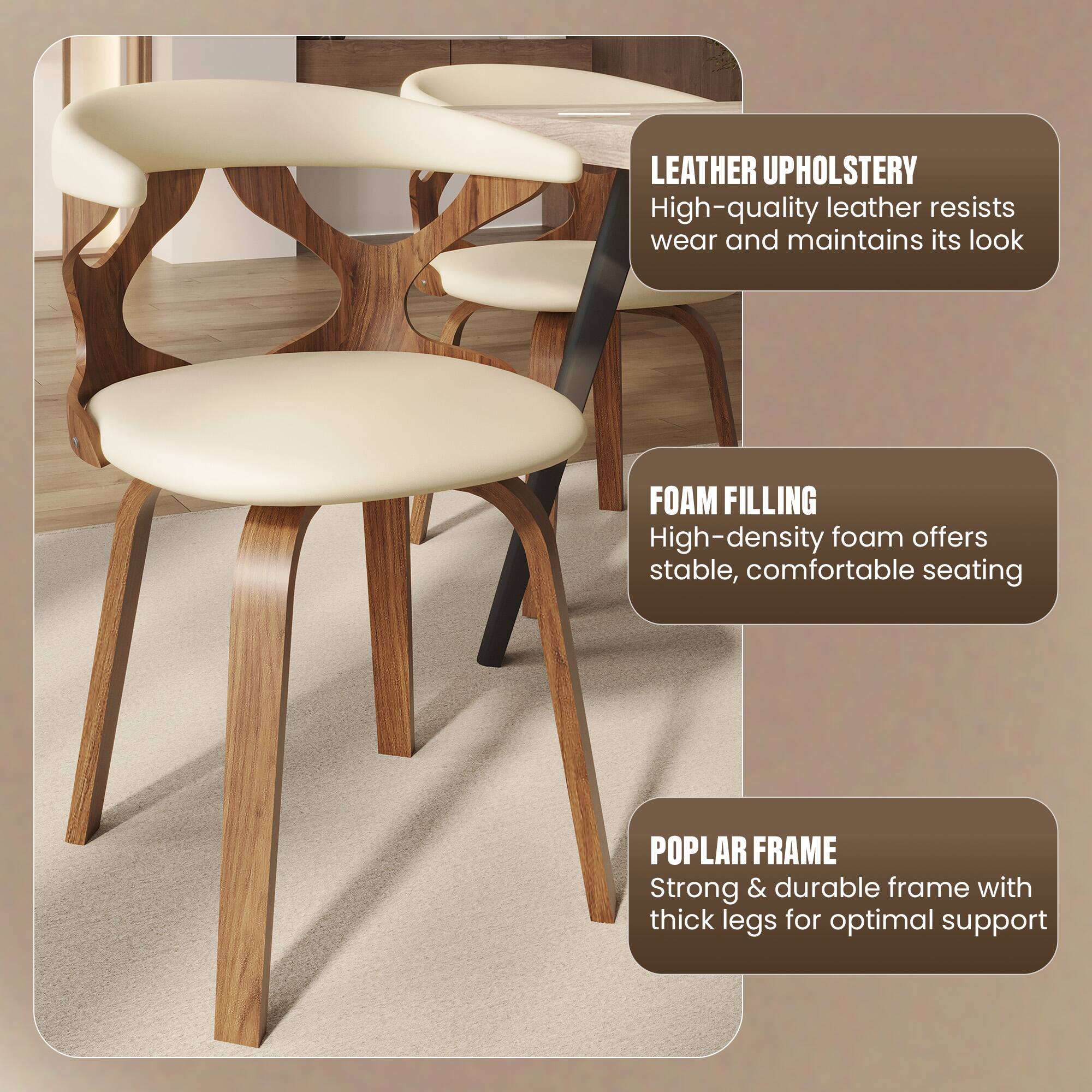 LEATHER UPHOLSTERY  
High-quality leather resists wear and maintains its look  

FOAM FILLING  
High-density foam offers stable, comfortable seating  

POPLAR FRAME  
Strong & durable frame with thick legs for optimal support